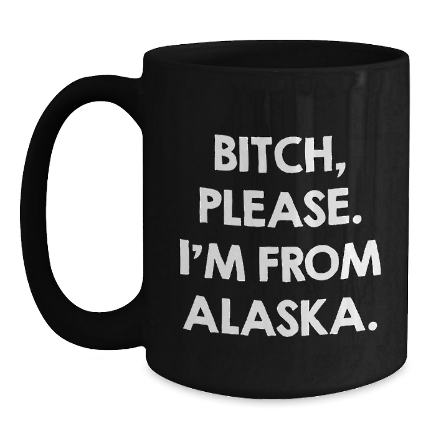 Alaska Black Coffee Mugs Funny Quote 'B-tch, Please. I'm From Alaska.' Valentine's Gifts for Men and Women from Friends and Family - Main