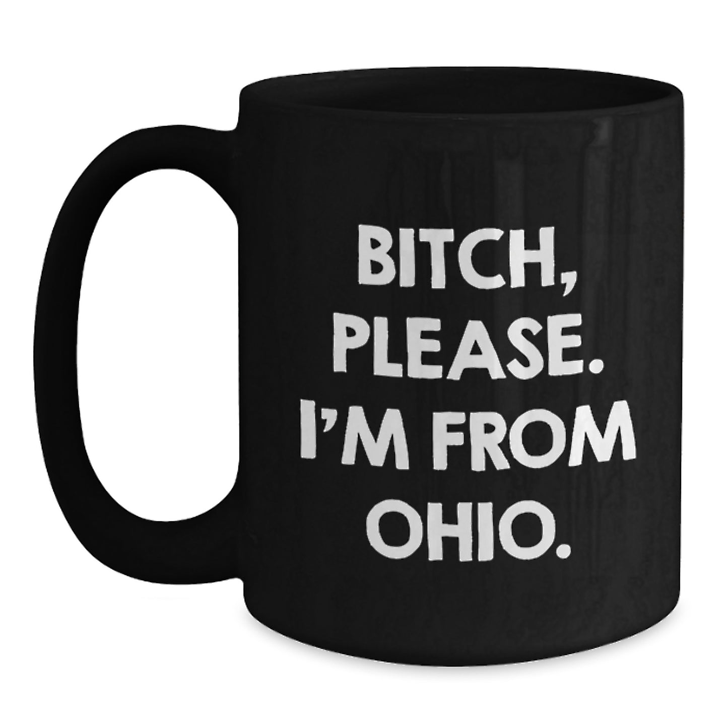 Funny Ohio Black Coffee Mug, Gifts from Friends to Ohio Men, B-tch, Please. I'm From Ohio., Birthday Unique Gifts - Main