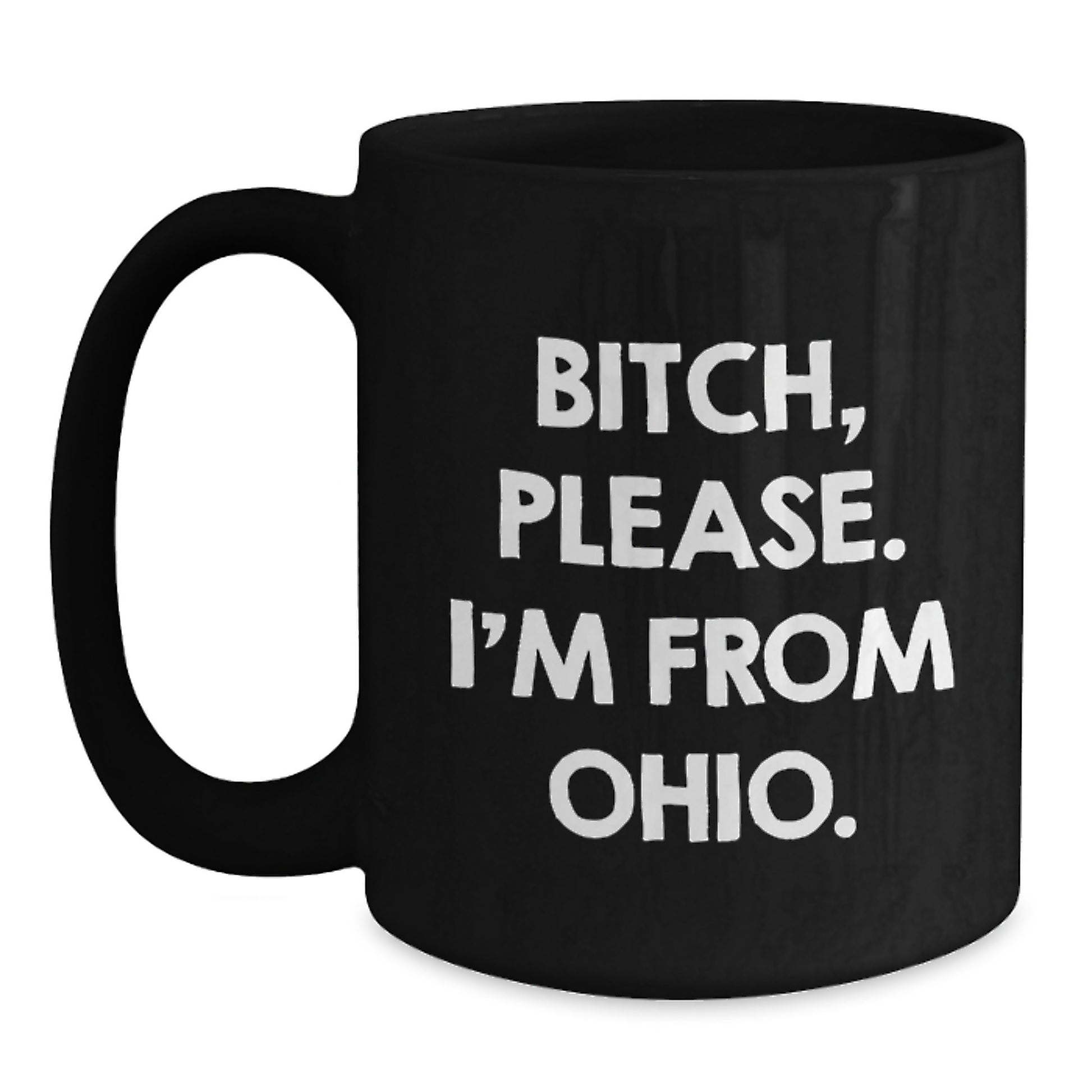 Funny Ohio Black Coffee Mug, Gifts from Friends to Ohio Men, B-tch, Please. I'm From Ohio., Birthday Unique Gifts - Main