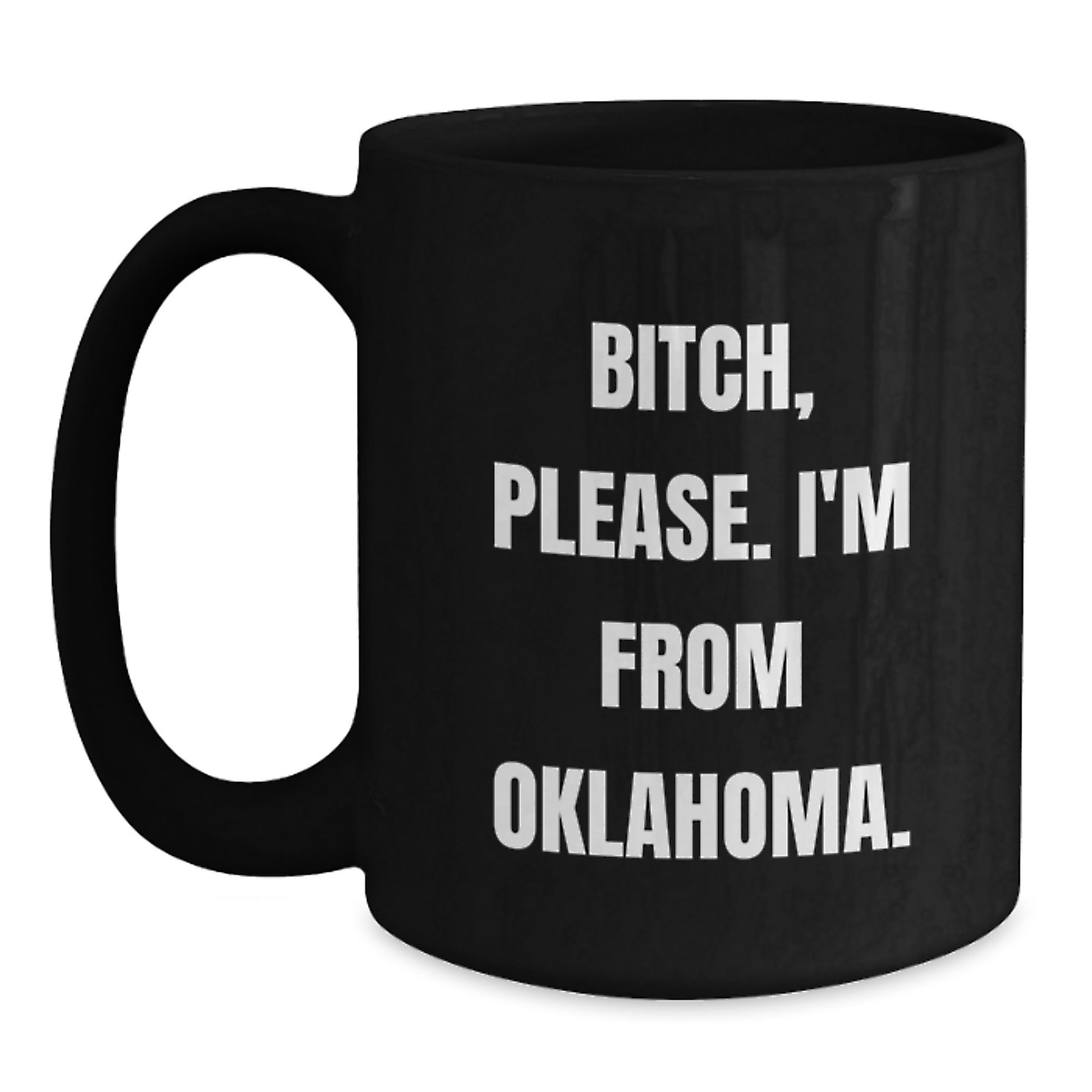 Funny Oklahoma Black Coffee Mug Gifts from Friends and Family - B-tch, Please. I'm From Oklahoma. Birthday Unique - Main