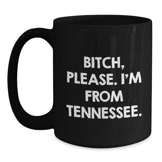 Funny Tennessee Mugs, B-tch Please I'm From Tennessee Gifts for Men Friends, Black Coffee Mug Gift from Tennessee Lover - Main