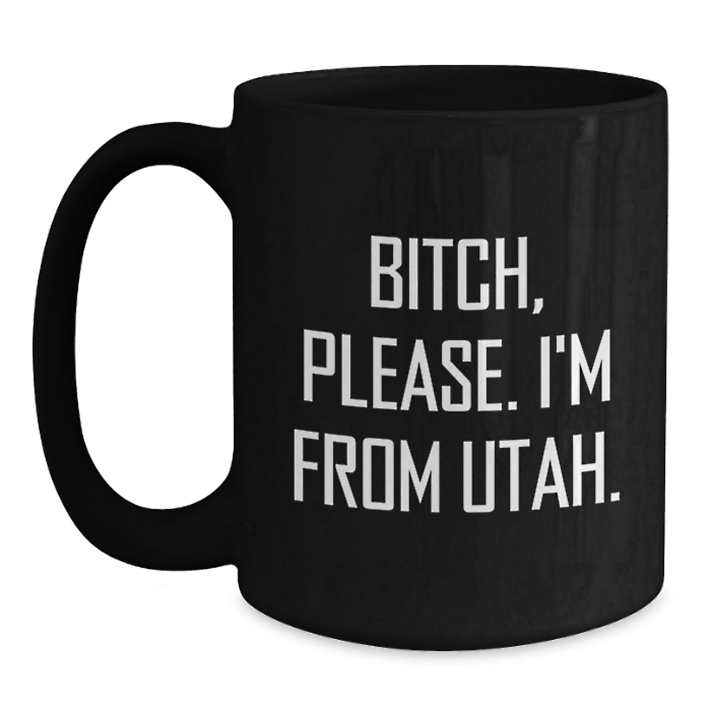 Funny Utah Gifts from Friends - Gifts for Men in Utah - Black Coffee Mug, B-tch Please I'm From Utah, Birthday Unique - Main