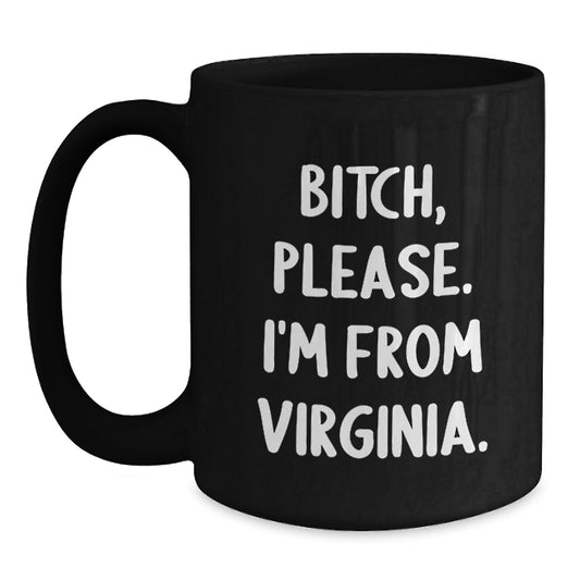 Fun Funny Virginia Gifts from Friends and Family for Men Black Coffee Mugs, 'B-tch Please I'm From Virginia', Birthday Unique - Main