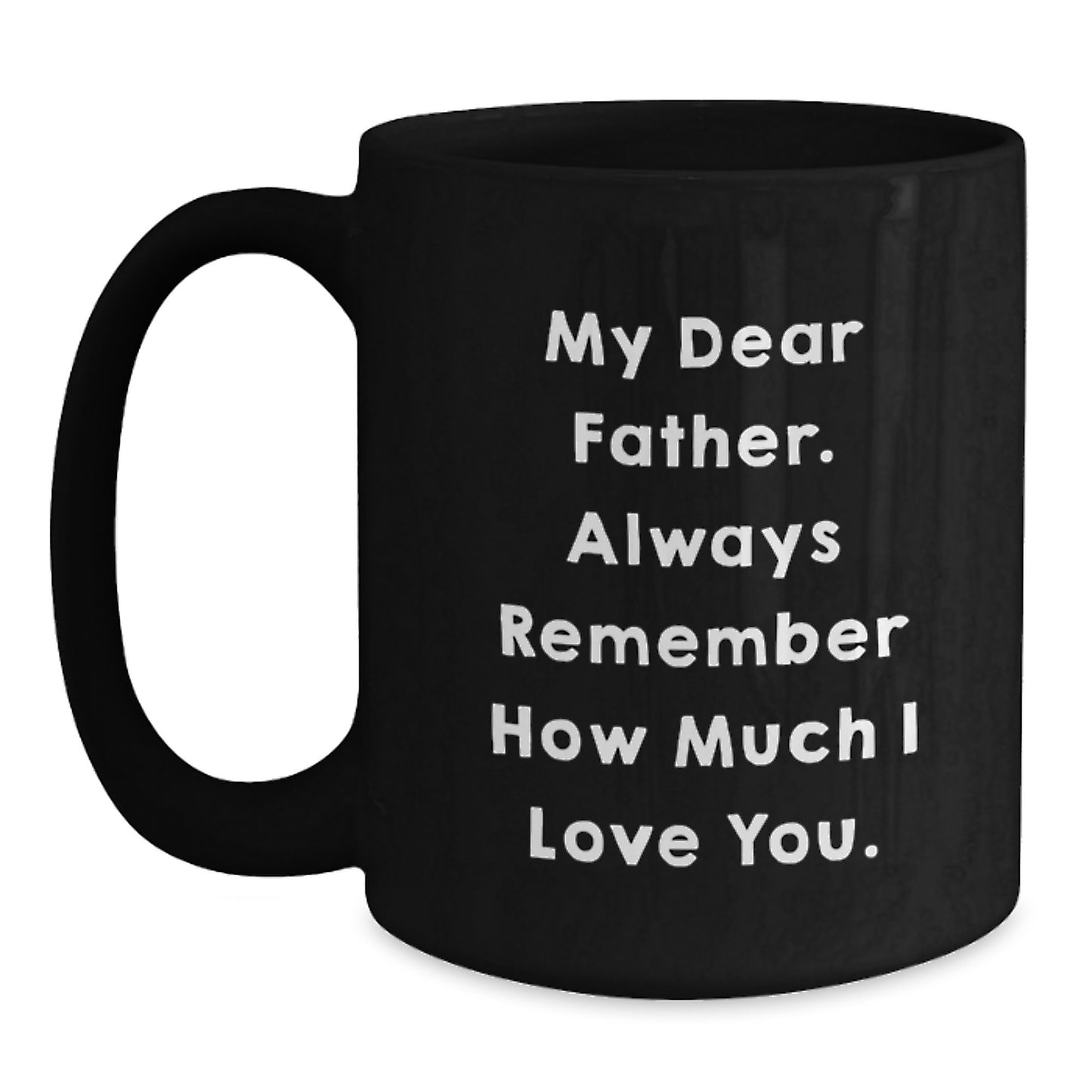 Gifts for Father from Family - Funny Quote Black Coffee Mug for Graduation - Always Remember How Much I Love You. - Main