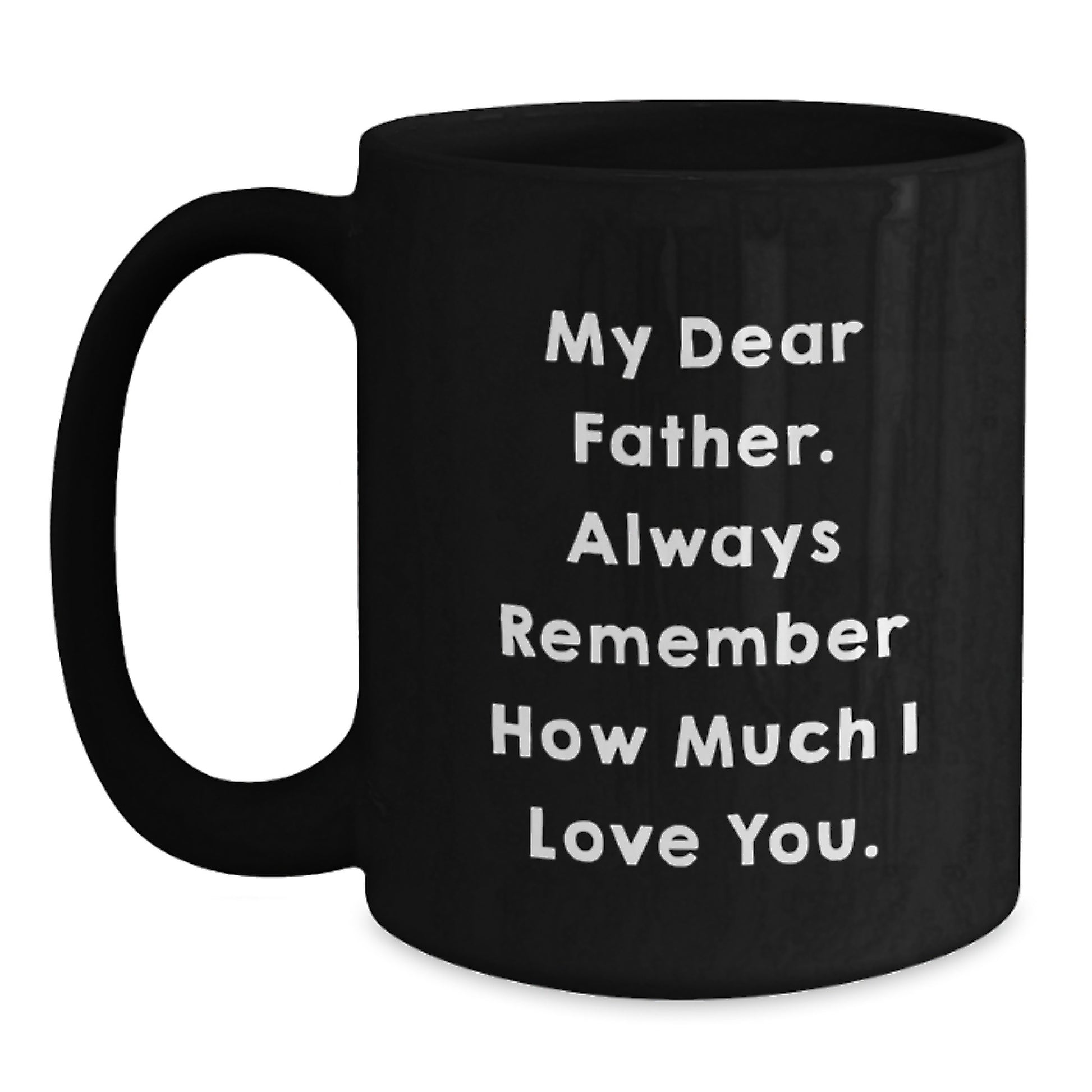 Gifts for Father from Family - Funny Quote Black Coffee Mug for Graduation - Always Remember How Much I Love You. - Main