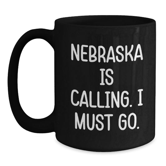 Funny Nebraska Black Coffee Mugs Gifts from Friends, Nebraska Is Calling, Unique Birthday Unique Gifts - Main