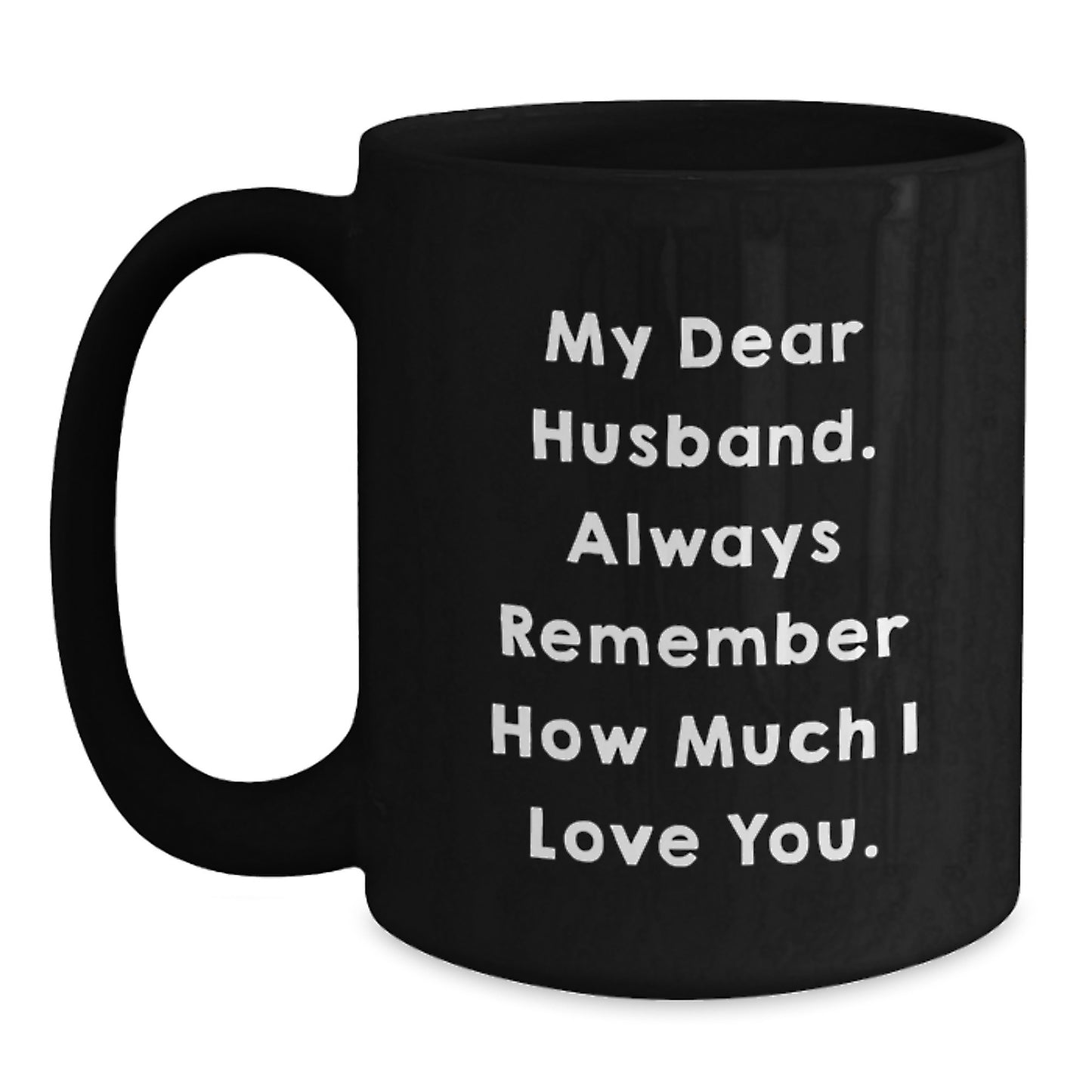 Funny Graduation Gifts for Husband - My Dear Husband Quotes Black Coffee Mug, Gifts from Men, Women, Friends, Family - 11oz, 15oz, Microwave, Dishwasher Safe - Main