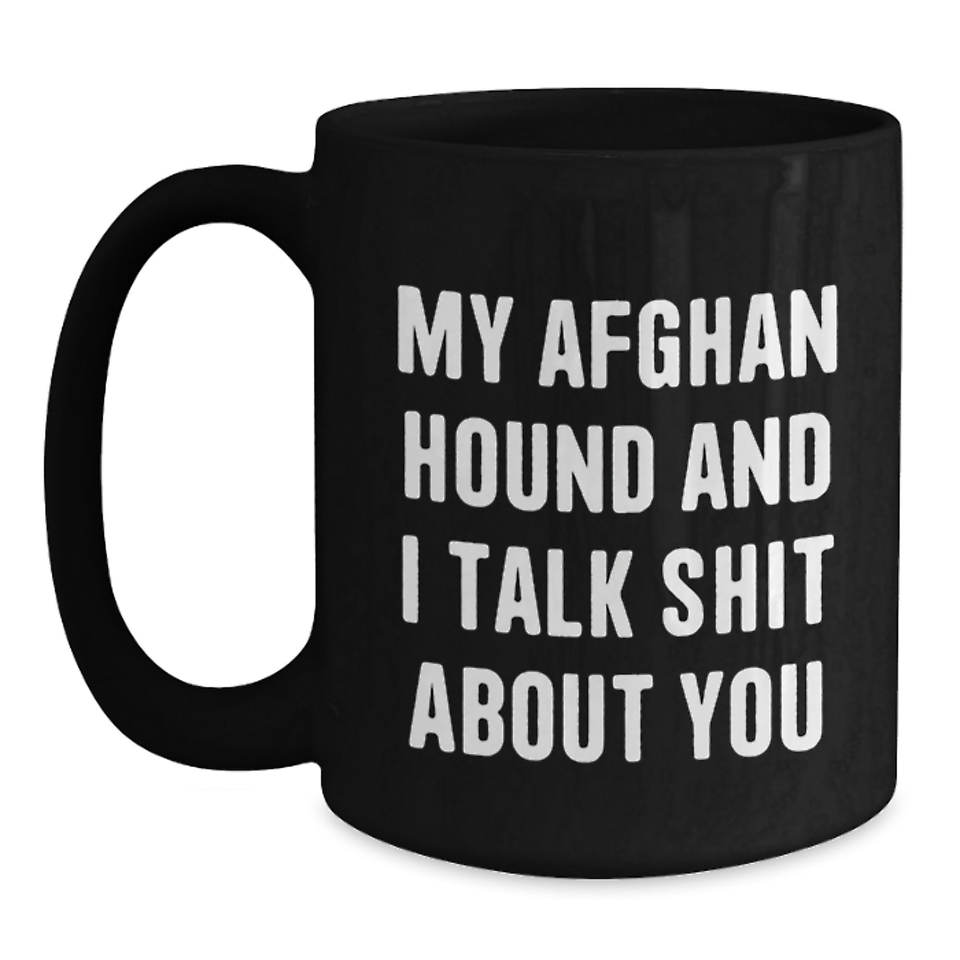 Funny Afghan Hound Dog Mom and Dad Graduation Unique Gifts from Family and Friends with My Afghan Hound And I Talk Shit About You Humor Black Coffee Mug - Main