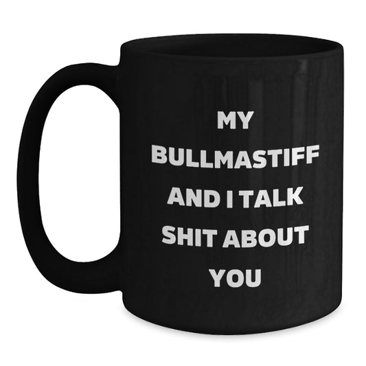 Funny Bullmastiff Dog Gifts for Men, 11oz Black Coffee Mug, My Bullmastiff And I Talk Shit About You, Unique Graduation Gifts from Family - Main