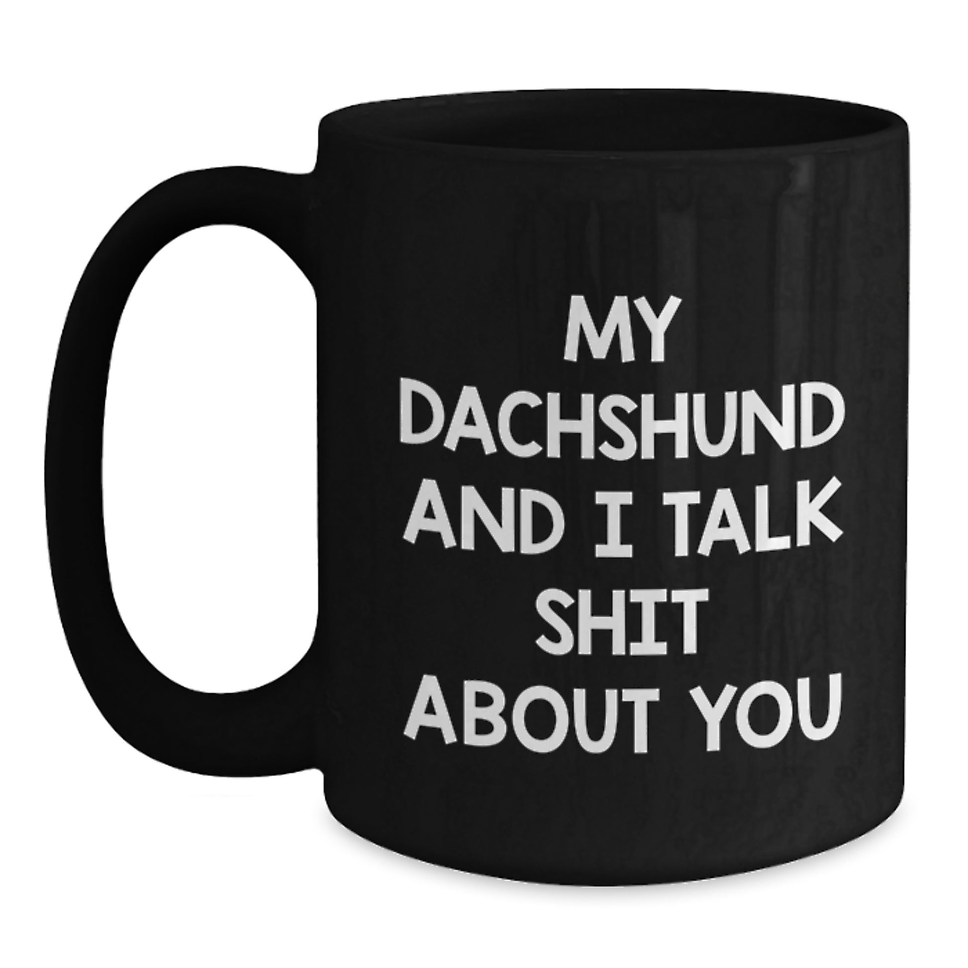 Funny Dachshund Dog Lover Gifts from Friends for Men and Women - My Dachshund And I Talk Shit About You Black Coffee Mug for Graduation Unique Gifts - Main