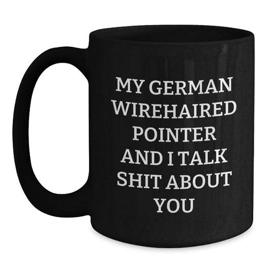 German Wirehaired Pointer Dog Gifts Funny Quote Coffee Mug, Gift for Men from Friends, Unique Graduation Present for German Wirehaired Pointer Dog Lovers - Main