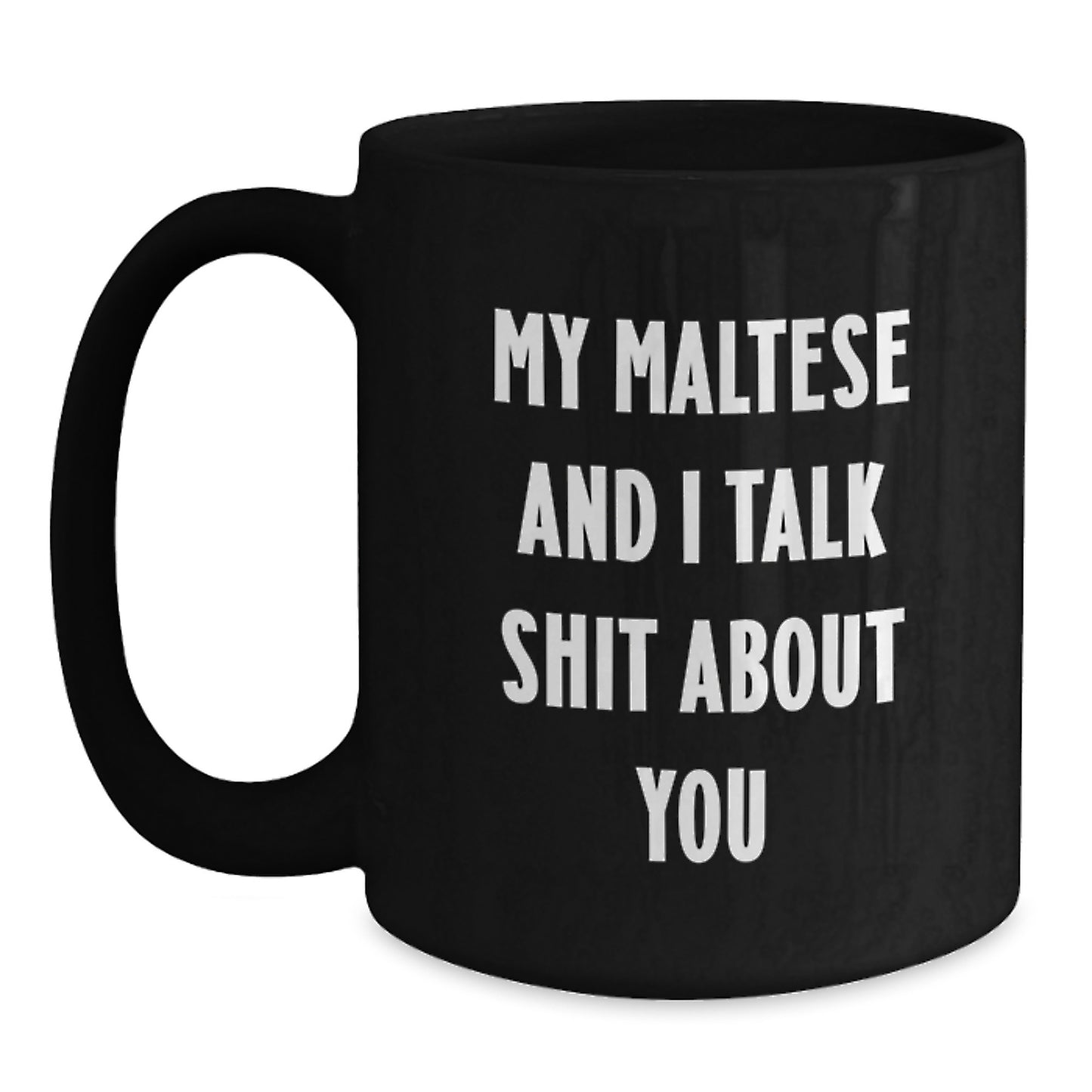 Funny Maltese Dog Mom Gifts from Mom Black Coffee Mug - My Maltese And I Talk Shit About You, Perfect for Maltese Dog Lovers, Unique Mother's Day Unique Gifts - Main