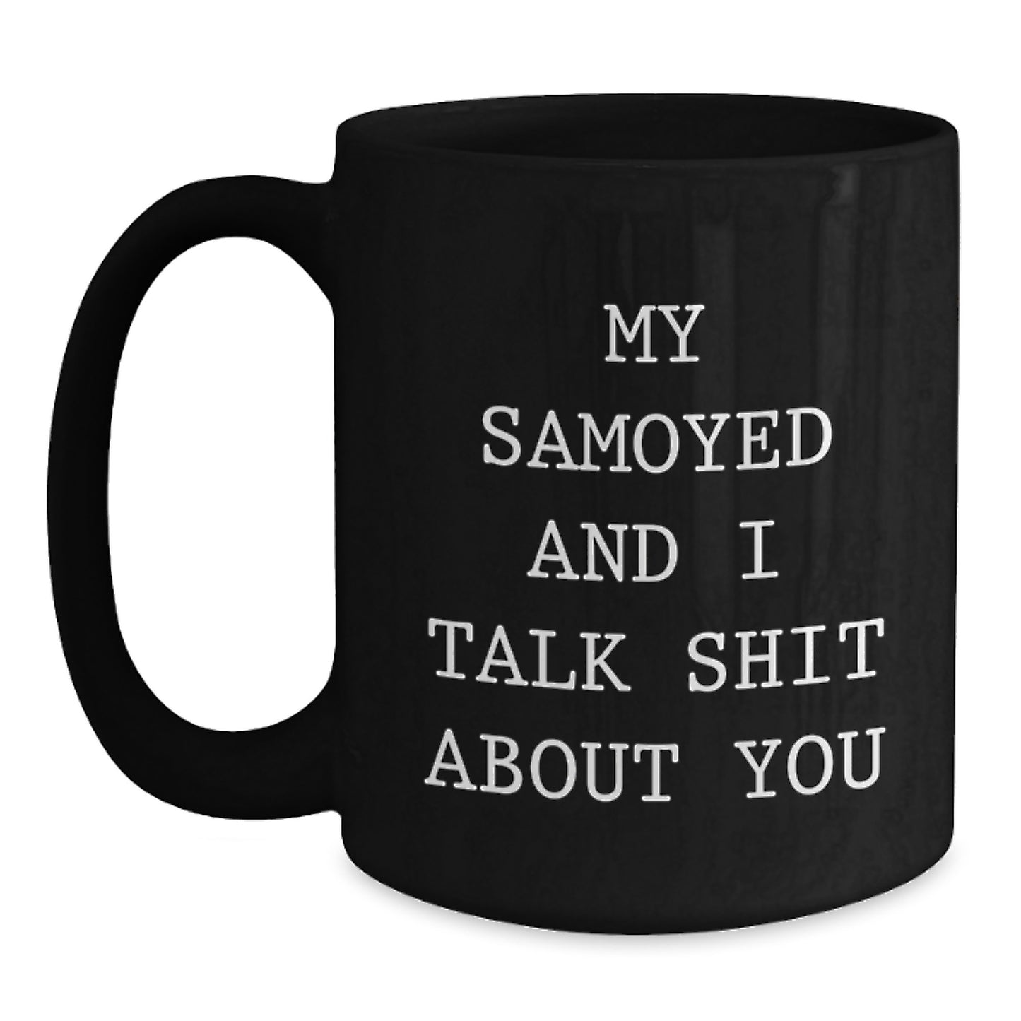 Samoyed Dog Mom Funny 'My Samoyed And I Talk Shit About You' Black Coffee Mug Gifts for Friends Family Graduation Unique - Main