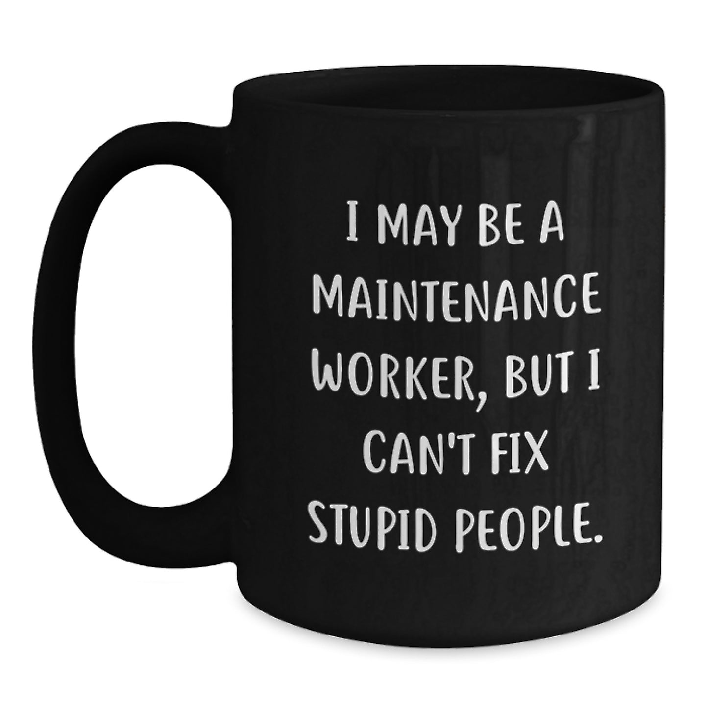 Funny Maintenance Worker Gifts - Gifts for Men - Black Coffee Mug - 'I May Be A Maintenance Worker, But...' Inspirational Mug - Main