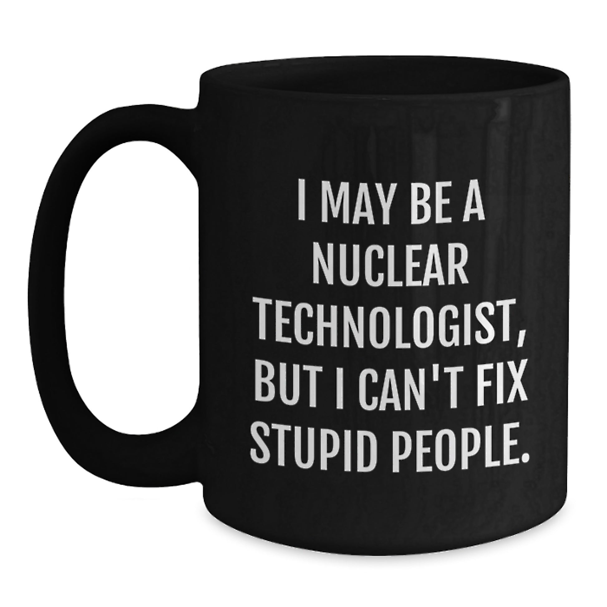 Nuclear Technologist Funny Quote Black Coffee Mug Gifts from Friends for Graduation Unique - Main