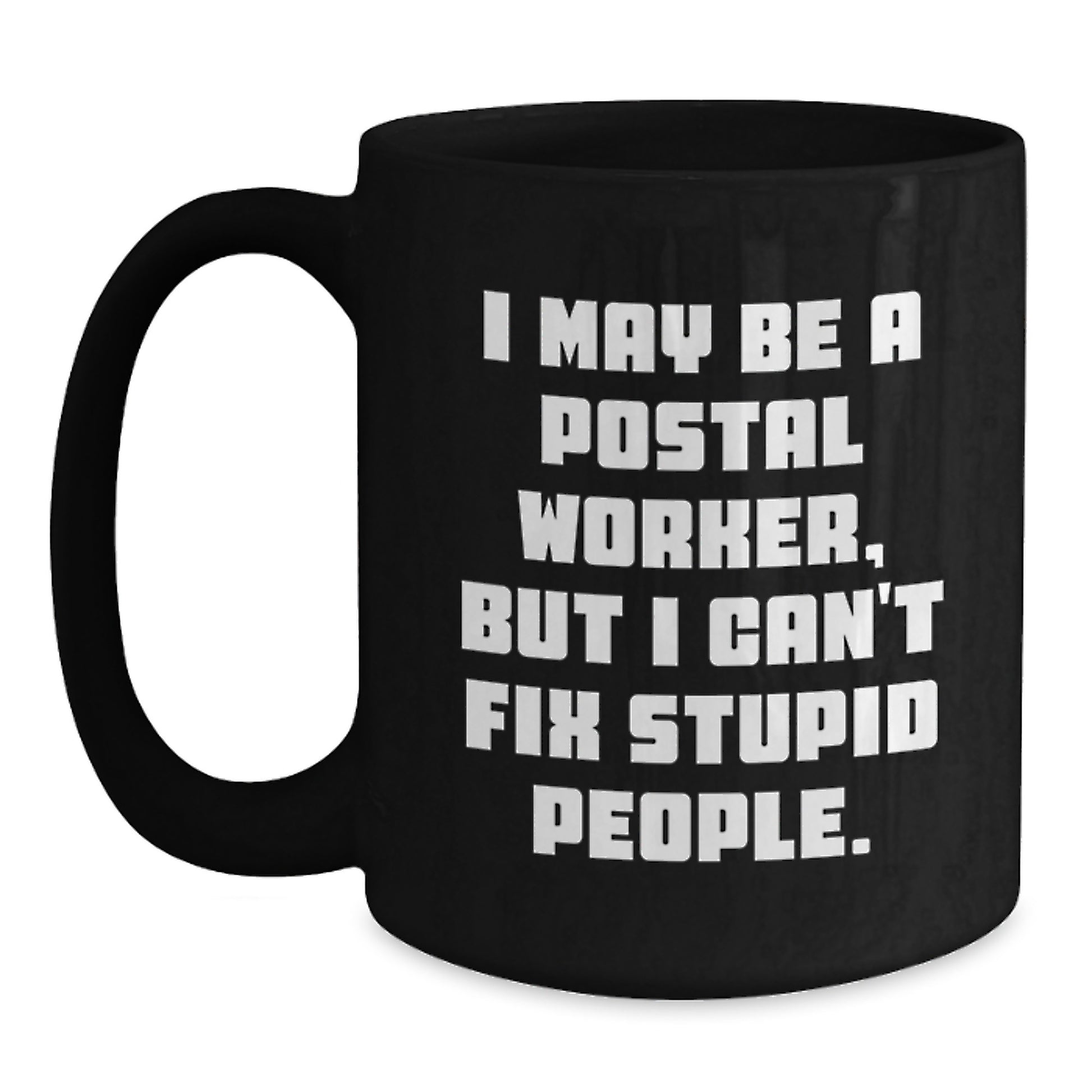 Funny Postal Worker Gifts for Men, Unique Black Coffee Mug, Gifts from Friends, 'I May Be A Postal Worker, But I Can't Fix Stupid People' Quote, Graduation Unique Gifts - Main