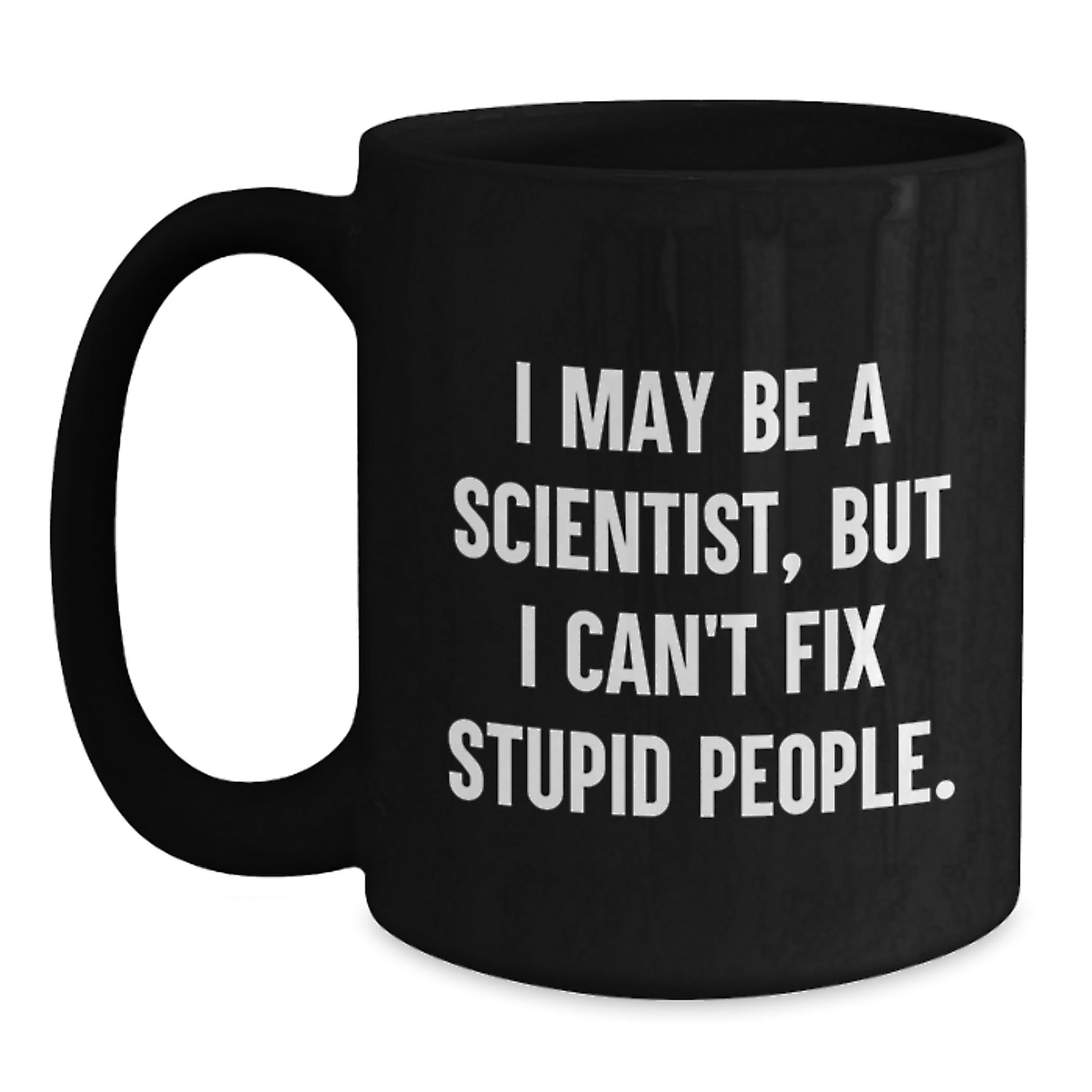 Funny Scientist Gifts for Men from Friends, Unique Black Coffee Mugs with 'I May Be A Scientist, But I Can't Fix Stupid People', Perfect for Graduation - Main