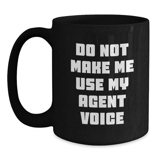 Funny Agent Humor Black Coffee Mug Gifts for Agent - Do Not Make Me Use My Agent Voice - Unique Graduation Gifts from Friends, Family, or Coworkers - Main