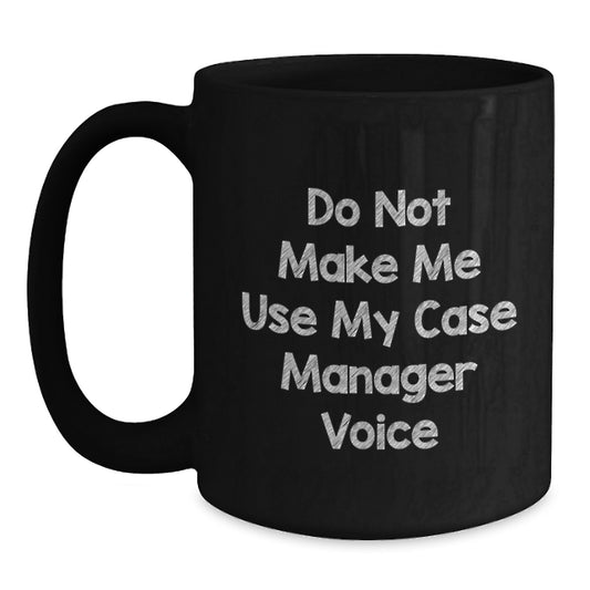 Funny Case Manager Gifts - Gifts from Coworkers to Friends - Case Manager Black Coffee Mug, Graduation Unique Gifts, Case Manager Voice - Main