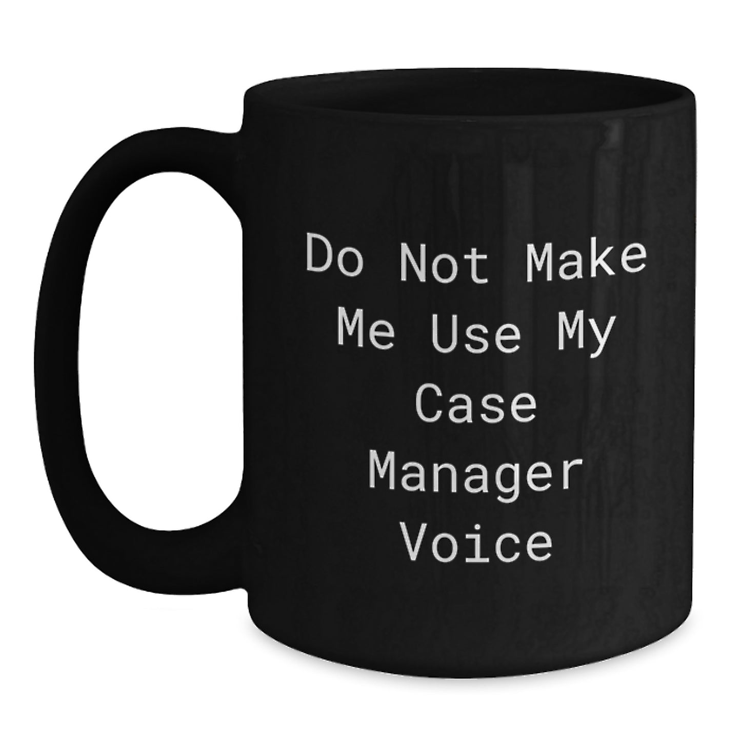 Funny Case Manager Gifts from Friends - Do Not Make Me Use My Case Manager Voice - Main