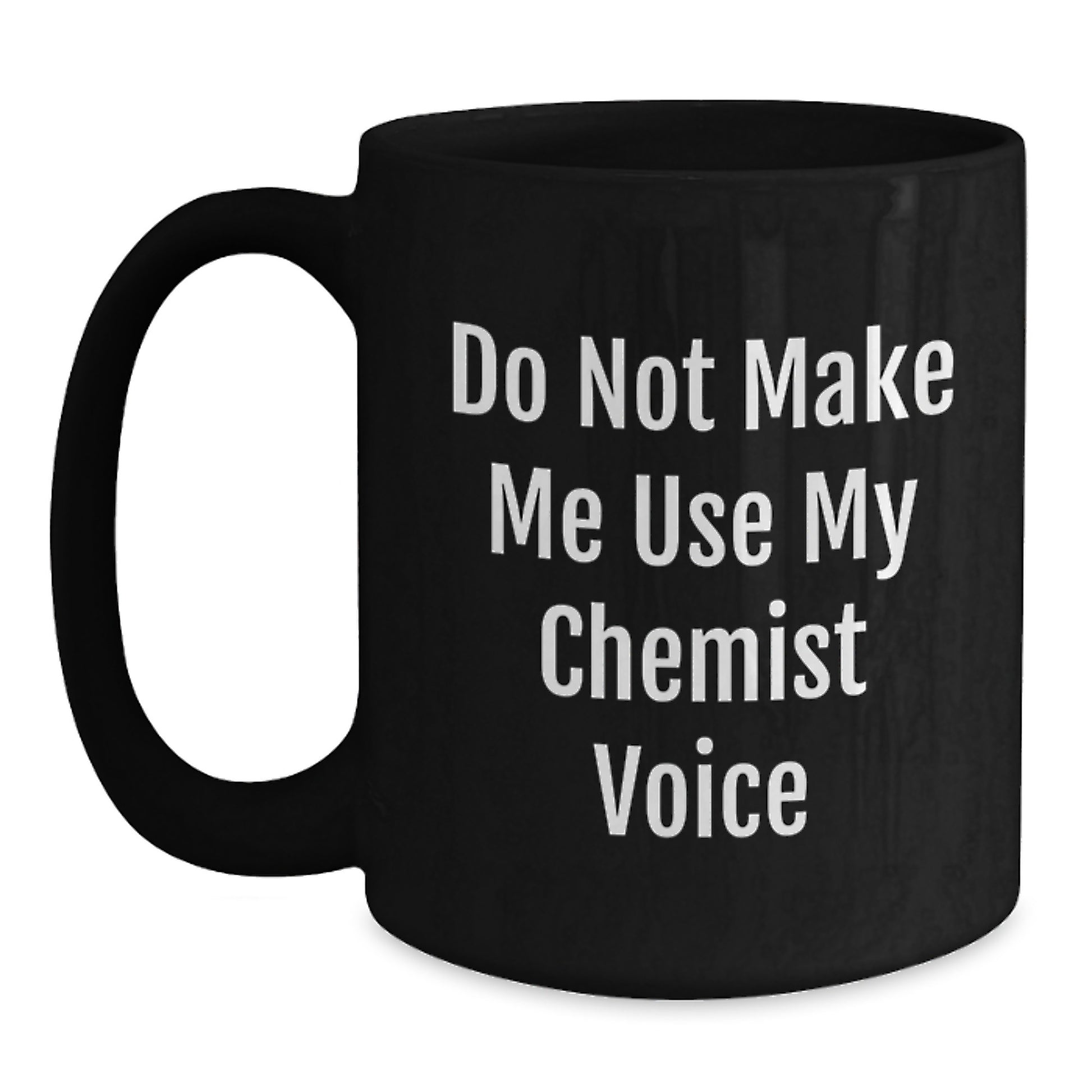 Funny Chemist Gifts, Black Coffee Mugs, Do Not Make Me Use My Chemist Voice, Gifts from Friends to Chemist, Graduation Unique Gifts - Main