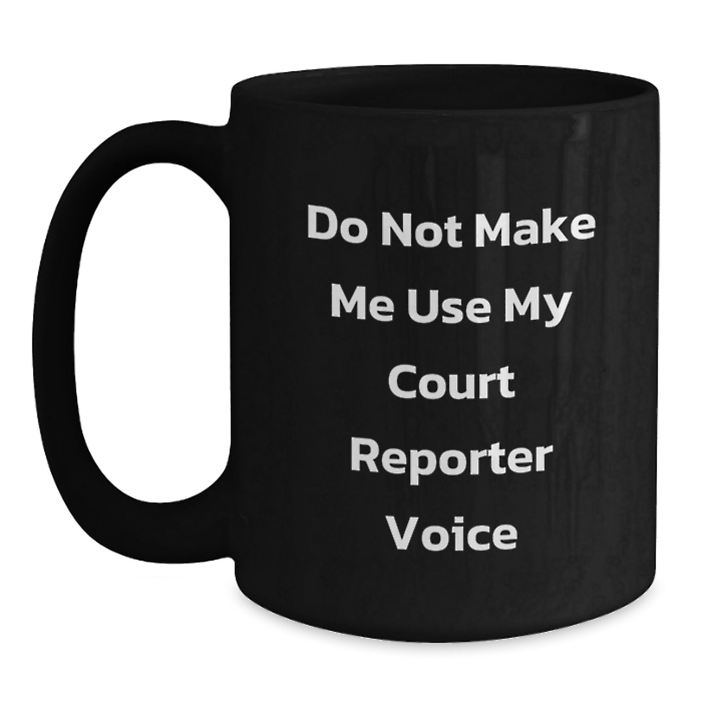 Funny Court Reporter Gifts from Mom to Court Reporter Friend, Black Coffee Mugs for Court Reporter Graduation Unique Gifts, Do Not Make Me Use My Court Reporter Voice Mug - Main
