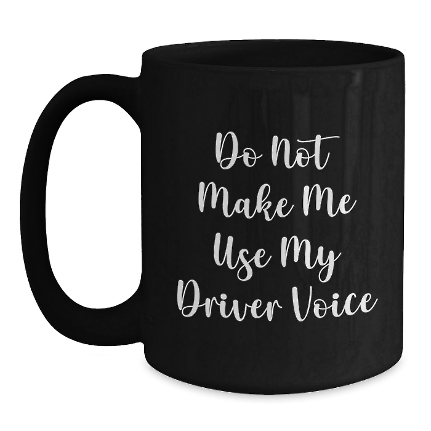 Funny Driver Gifts from Friends and Family, Black Coffee Mugs, Do Not Make Me Use My Driver Voice - Main