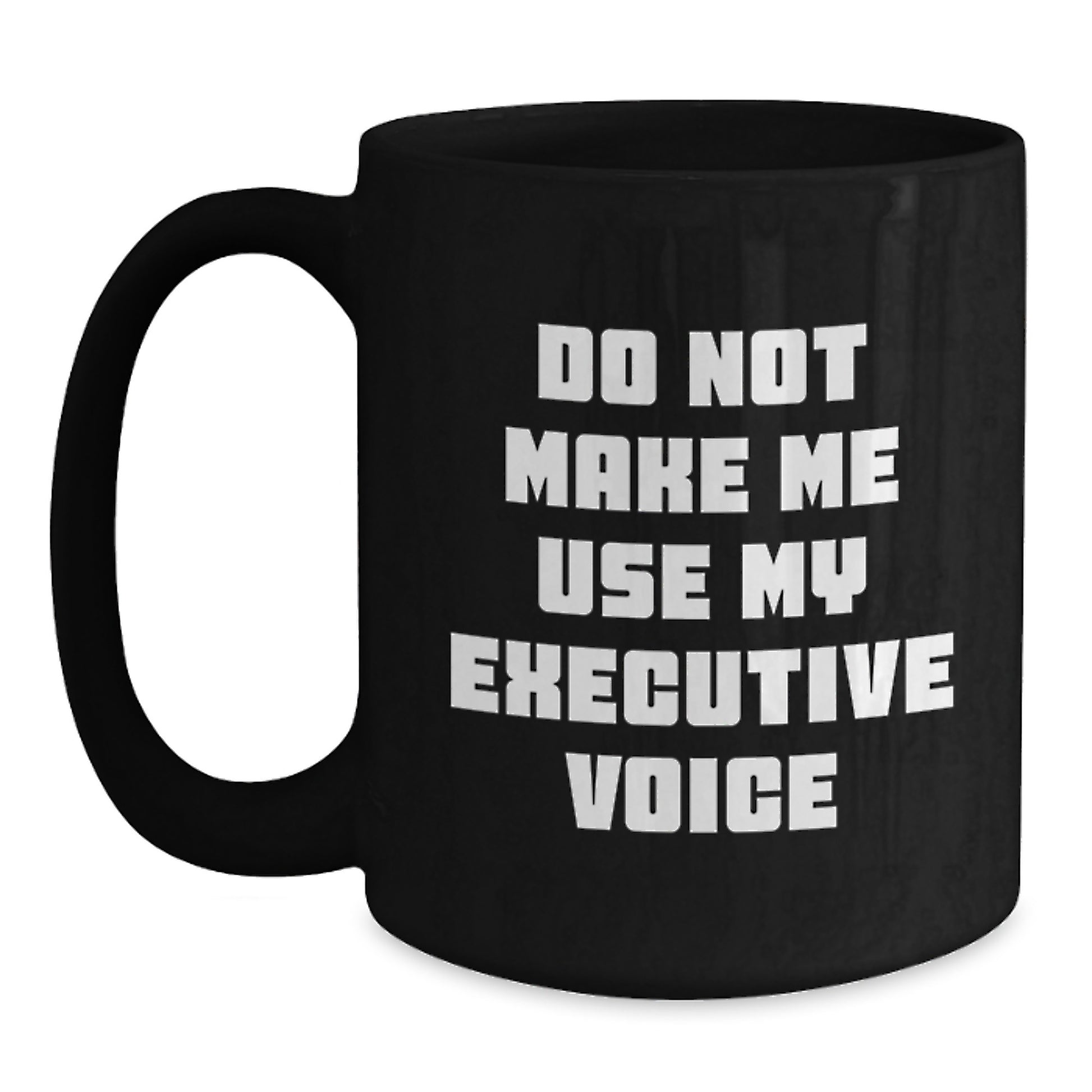 Funny Executive Gifts from Men, Unique Black Coffee Mug for Women, Mother's Day Unique Gifts for Executive Coworkers - Do Not Make Me Use My Executive Voice - Main