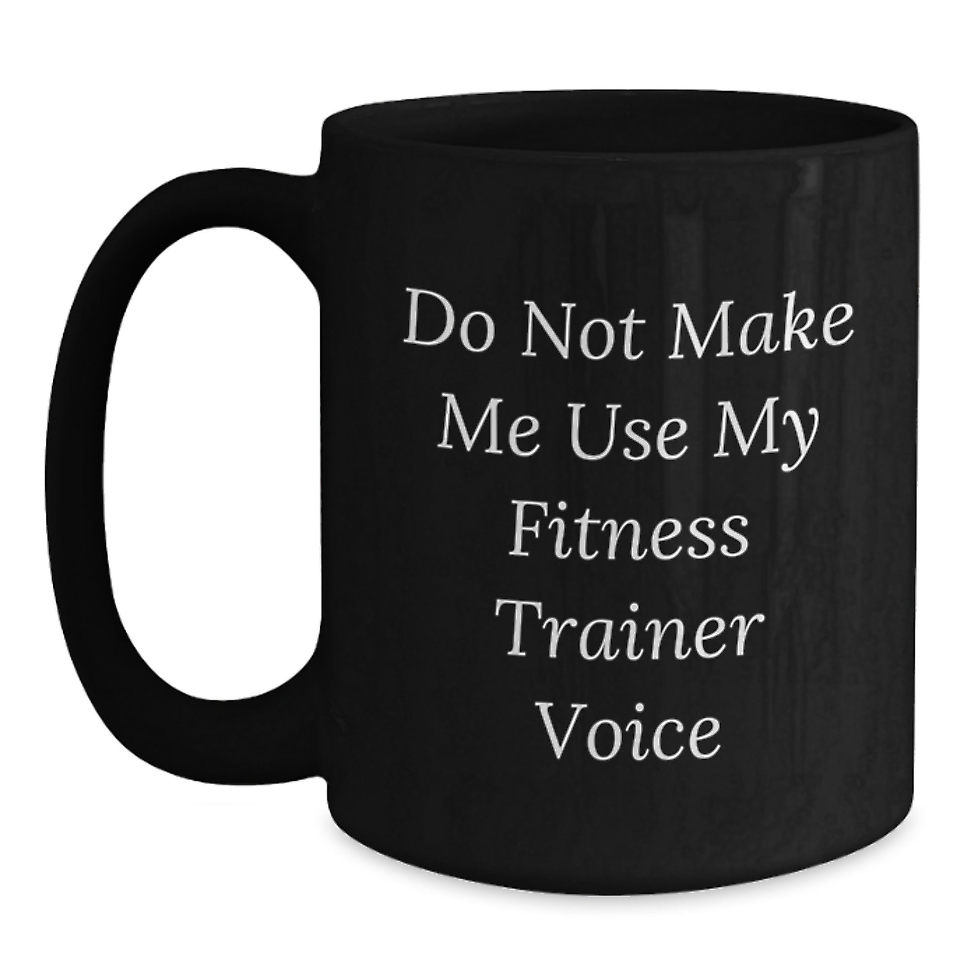 Funny Fitness Trainer Gifts from Men to Women, Black Coffee Mug for Fitness Trainer Enthusiasts, Graduation Unique Gifts, Do Not Make Me Use My 'Fitness Trainer' Voice - Main