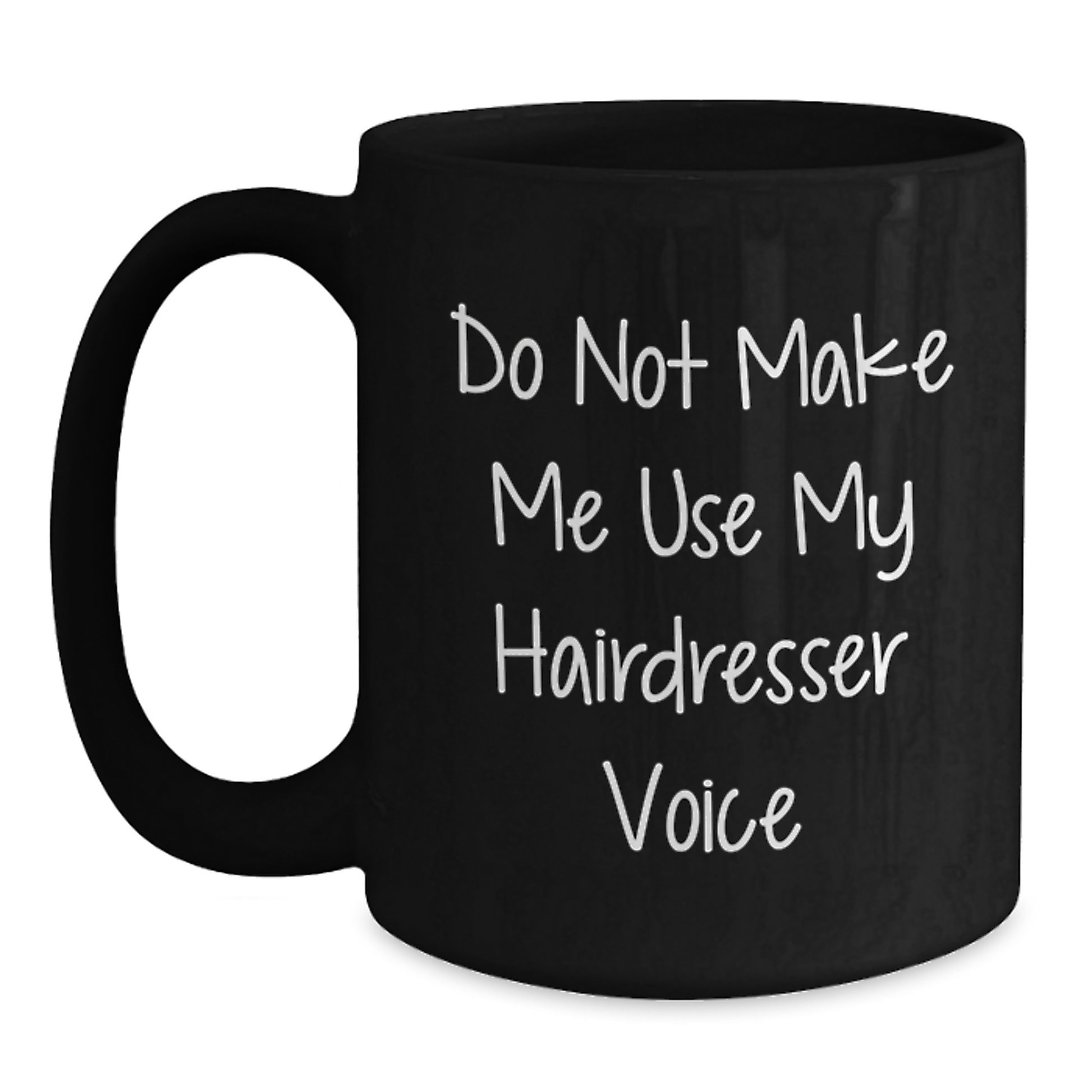 Funny Hairdresser Humor Gifts from Friends - Do Not Make Me Use My Hairdresser Voice Black Coffee Mug for Hairdresser Graduation Unique Gifts - Main