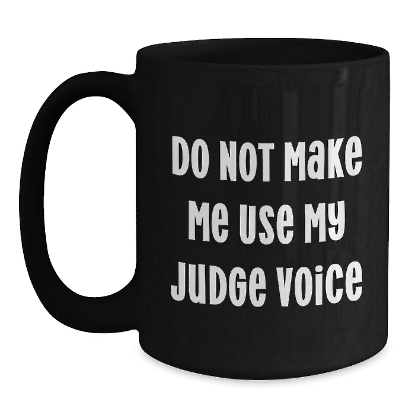 Funny Judge Gifts for Men from Friends - Black Coffee Mug - Do Not Make Me Use My Judge Voice - Main