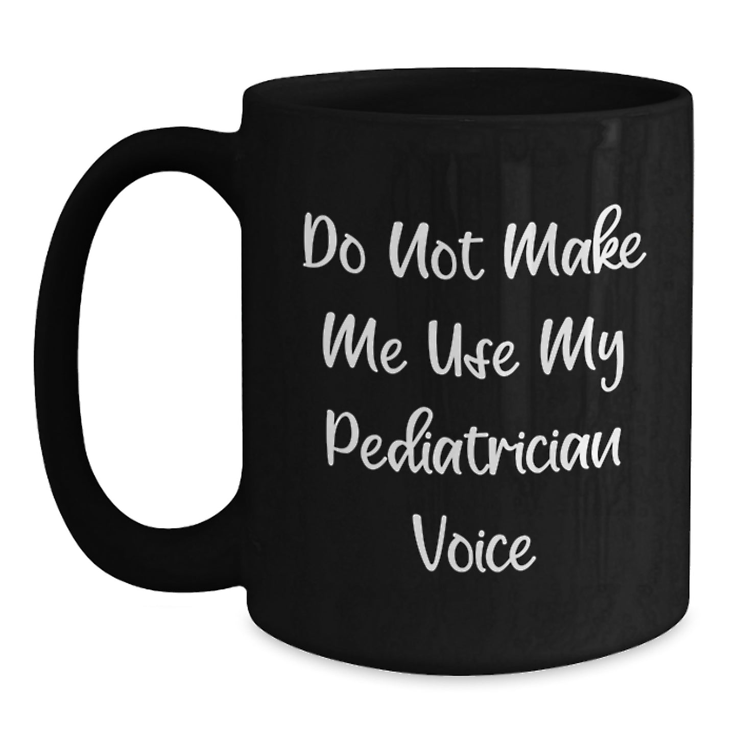 Funny Pediatrician Gifts for Men, Gifts from Women to Family - Black Coffee Mug 'Do Not Make Me Use My Pediatrician Voice' for Graduation Unique Gifts - Main