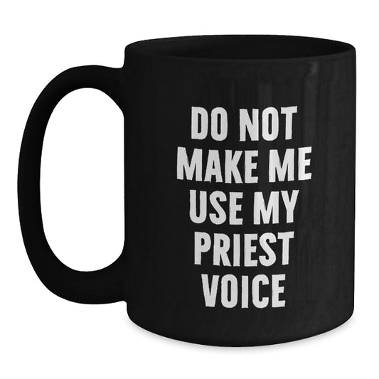 Funny Priest Gifts for Priest - Mother's Day Unique Gifts from Men to Women, Black Coffee Mug, Do Not Make Me Use My Priest Voice - Main
