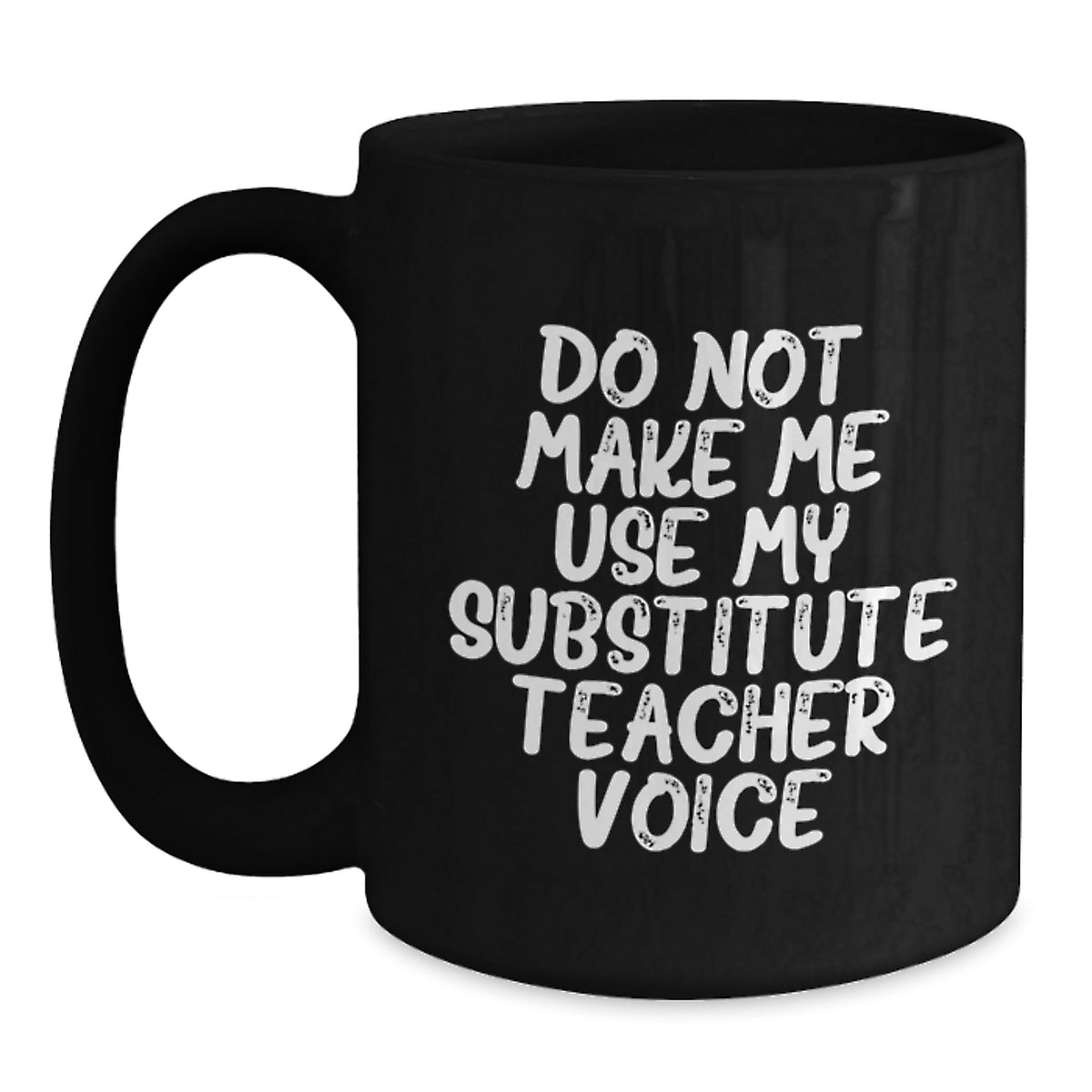 Funny Substitute Teacher Birthday Unique Gift from Friends, Black Coffee Mug for Men Teachers, 'Do Not Make Me Use My Substitute Teacher Voice' Quote - Main
