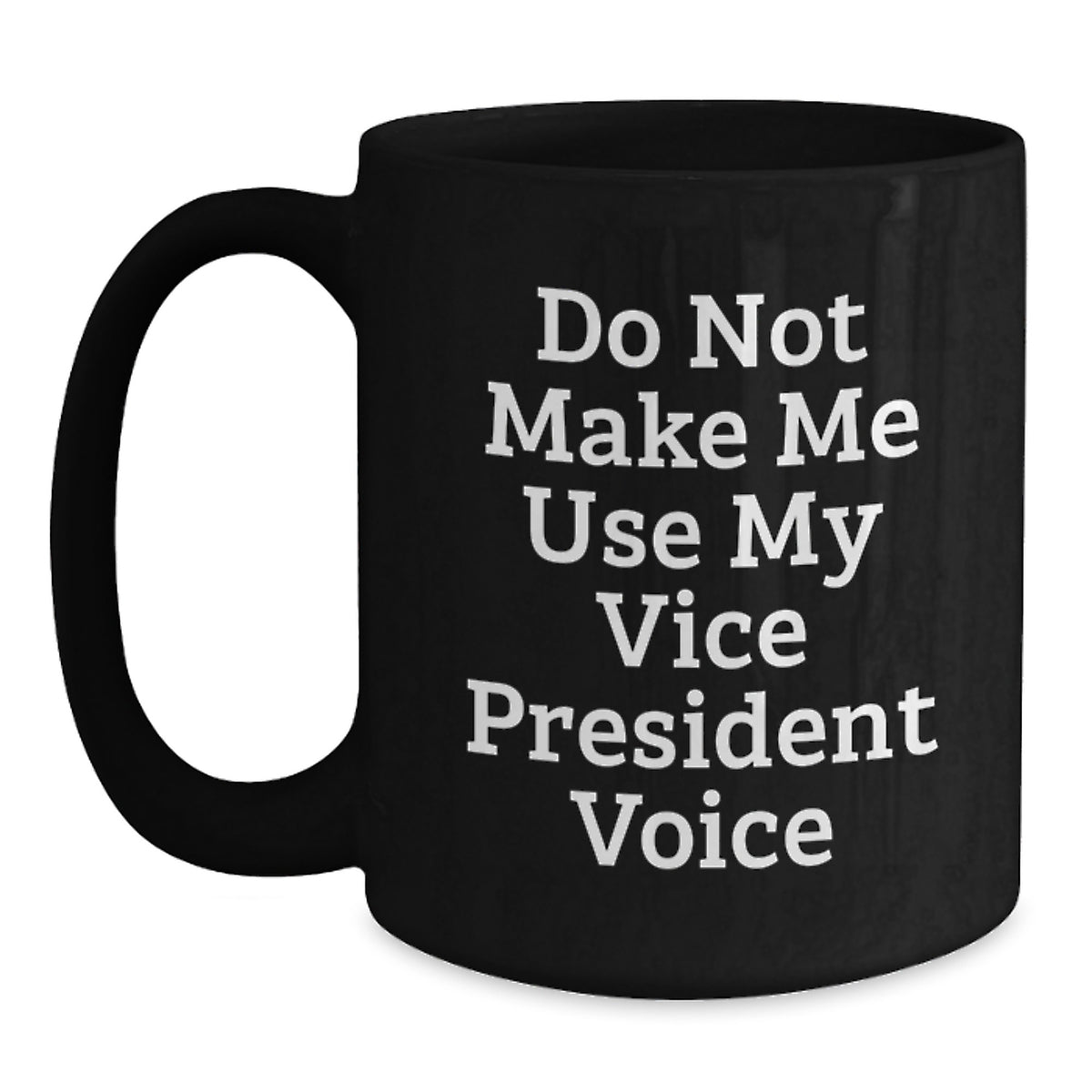 Funny Vice President Quotes Gifts for Vice President Friends - Birthday Unique Gifts from Friends - 'Do Not Make Me Use My Vice President Voice' Black Coffee Mug - Main