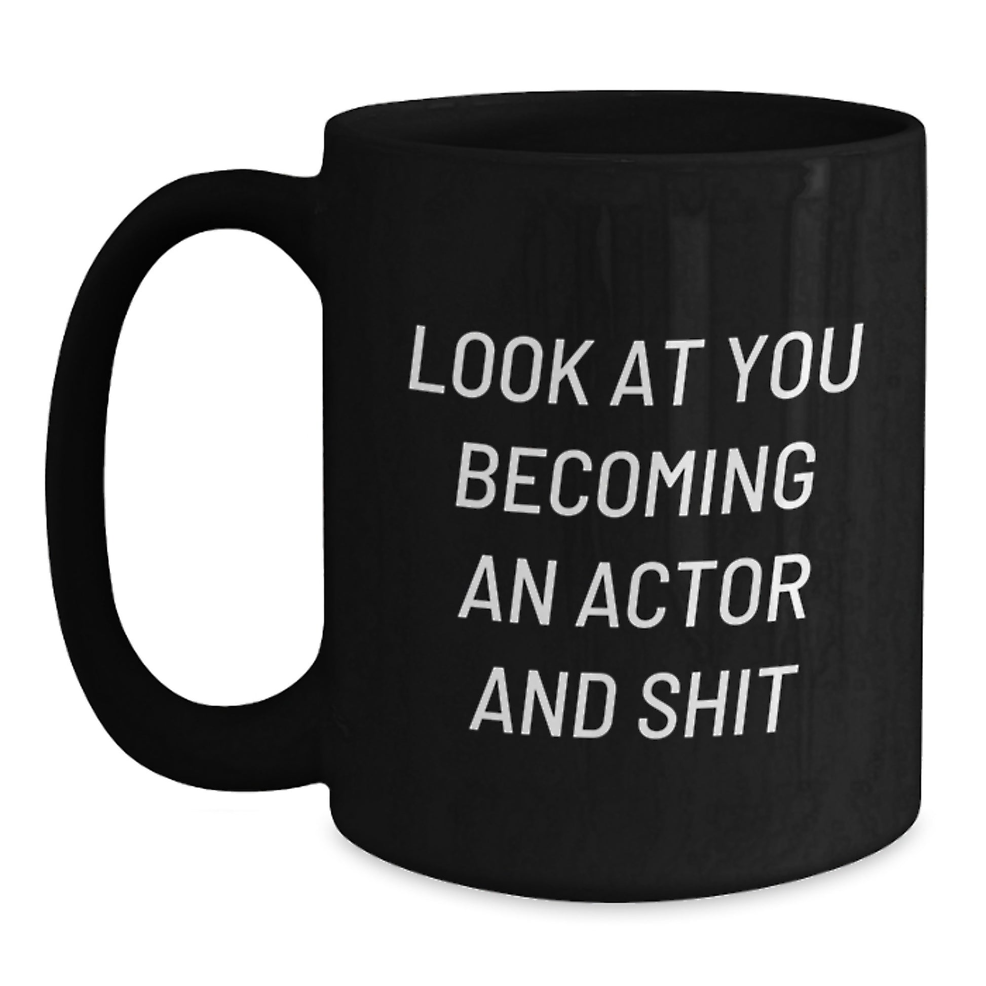 Funny Actor Gifts for Him, Black Coffee Mug, Unique Mother's Day Unique Gifts from Family, Look At You Becoming An Actor And Shit - Main