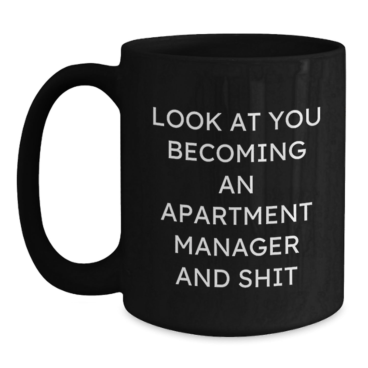 Funny Apartment Manager Gifts for Graduation - Black Coffee Mug from Friends - 'Look At You Becoming An Apartment Manager And Shit' Inspiration - Main