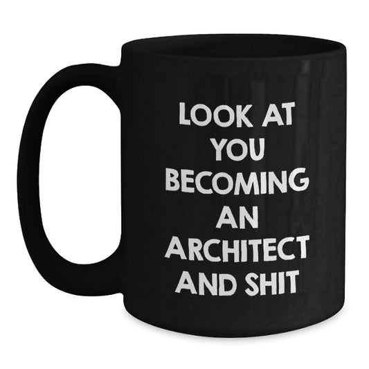 Funny Architect Black Coffee Mug Gifts from Mom on Mother's Day - 'Look At You Becoming An Architect And Shit' Unique for Architect Friends - Main