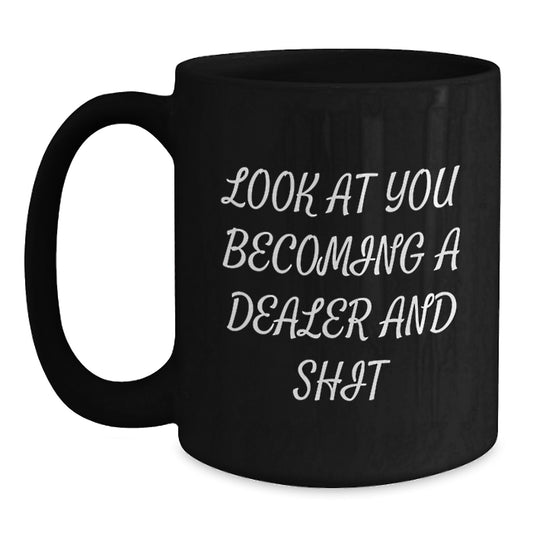 Funny Dealer Quotes Black Coffee Mug Gifts from Friends for Dealer Graduation Day, Unique Gifts for Dealer, Look At You Becoming A Dealer And Shit, Black 11oz/15oz Ceramic Mug - Main