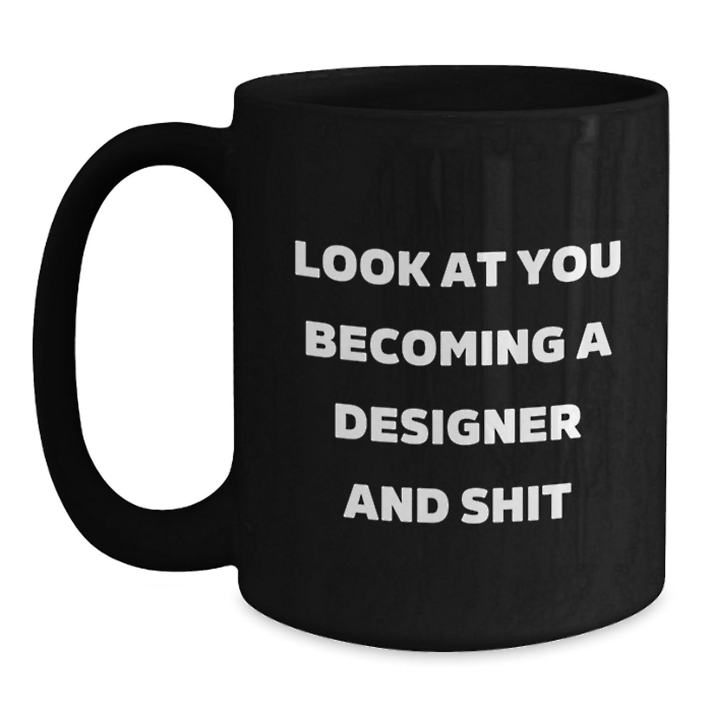 Funny Designer Gifts for Men - Unique Black Coffee Mug, 'Look At You Becoming A Designer And Shit', Valentine's Unique Gifts from Friends, Coworkers, Family - Main
