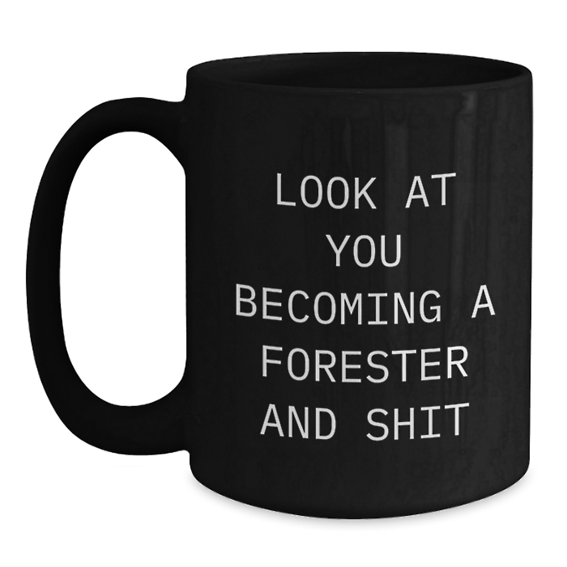 Funny Forester Gifts from Mom, Black Coffee Mug for Forester Dad, Look At You Becoming A Forester And Shit, Perfect for Mother's Day - Main