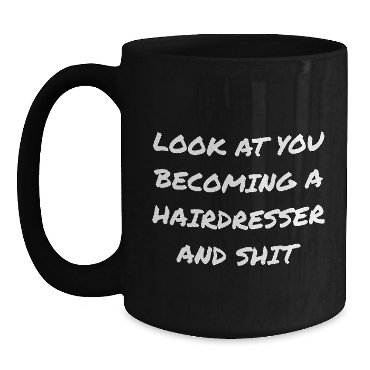 Funny Hairdresser Gifts from Friends, Unique Black Coffee Mugs for Hairdresser, Mother's Day Unique Gifts, 'Look At You Becoming A Hairdresser And Shit' - Main