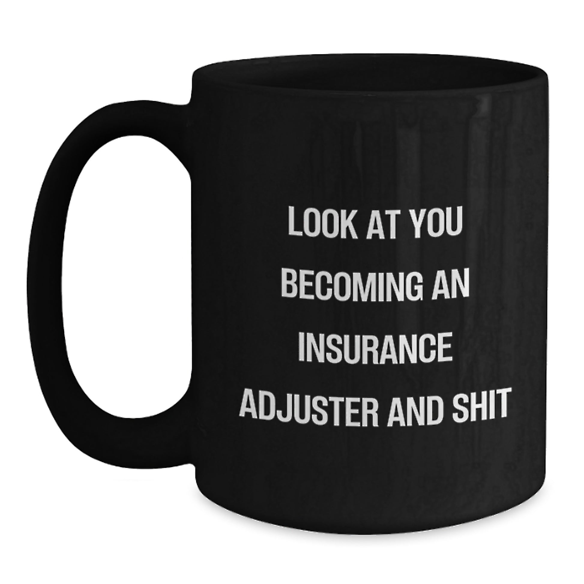 Funny Insurance Adjuster Gifts for Men Friends Family - Black Coffee Mug 'Look At You Becoming An Insurance Adjuster And Shit' - Main
