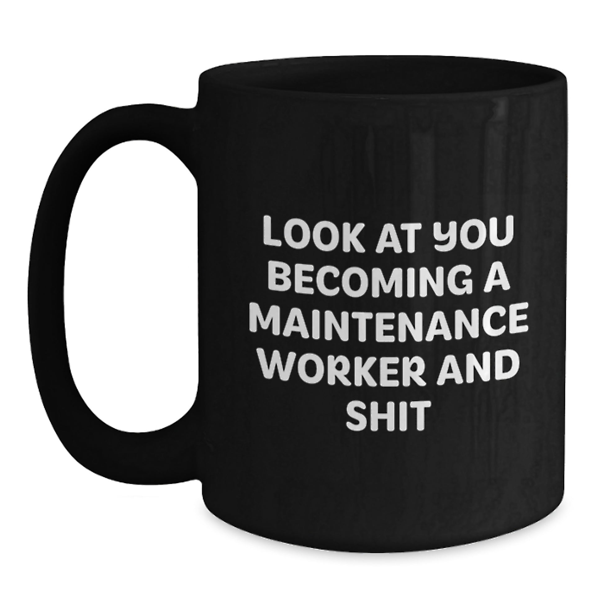 Funny Maintenance Worker Gifts for Him - Black Ceramic Coffee Mug, Inspirational Quote: Look At You Becoming A Maintenance Worker And Shit, Perfect Unique Gift from Friends - Main