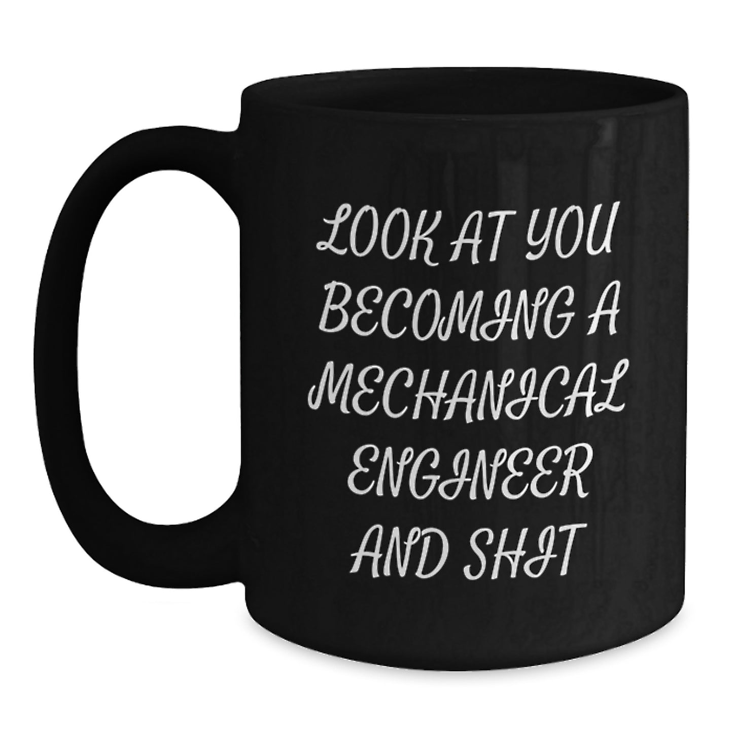 Mechanical Engineer Graduation Unique Gifts from Family, Funny Mechanical Engineer Black Coffee Mug, 'Look At You Becoming A Mechanical Engineer And Shit' - Main
