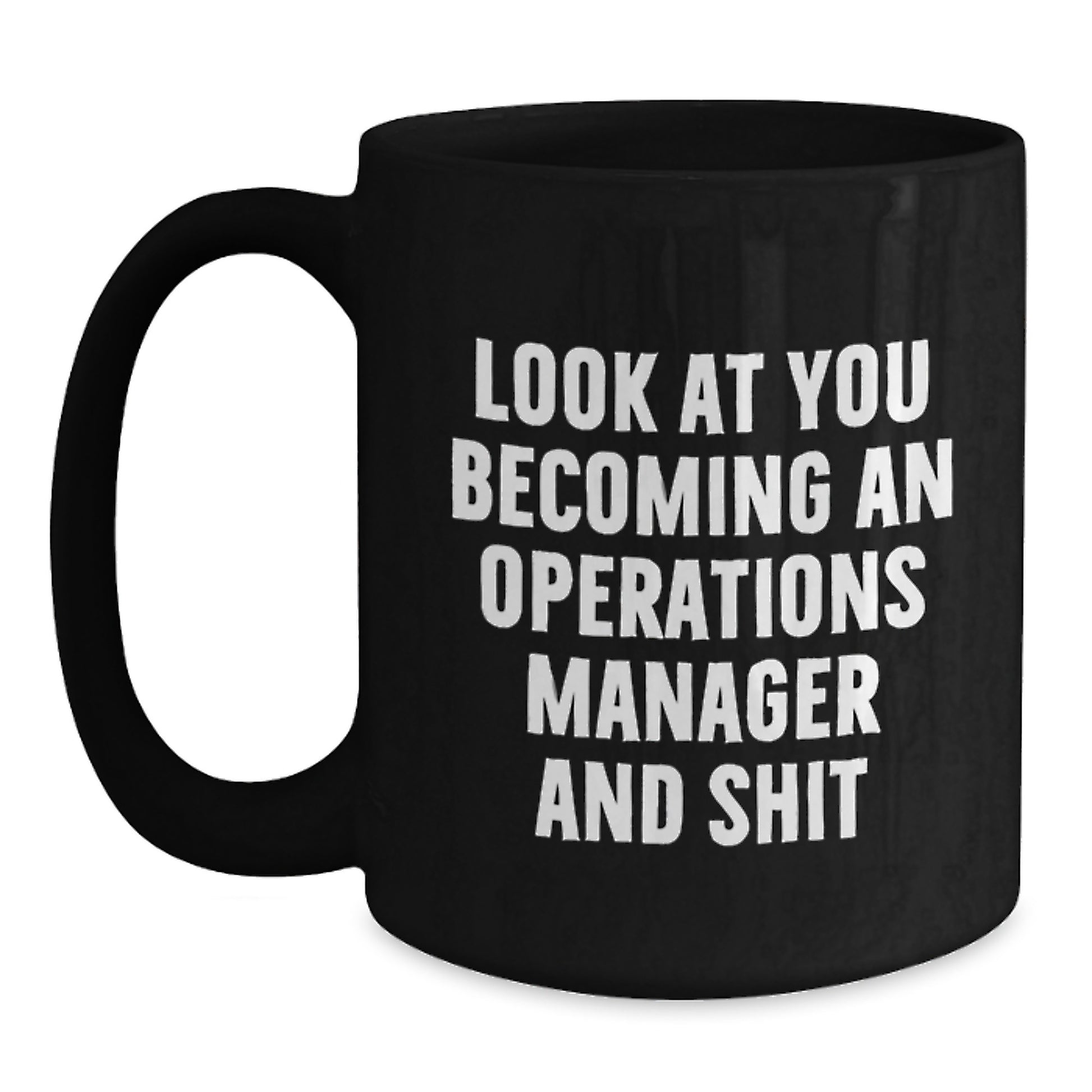 Funny Operations Manager Graduation Gifts from Friends, Black Coffee Mug, 'Look At You Becoming An Operations Manager And Shit' - Main