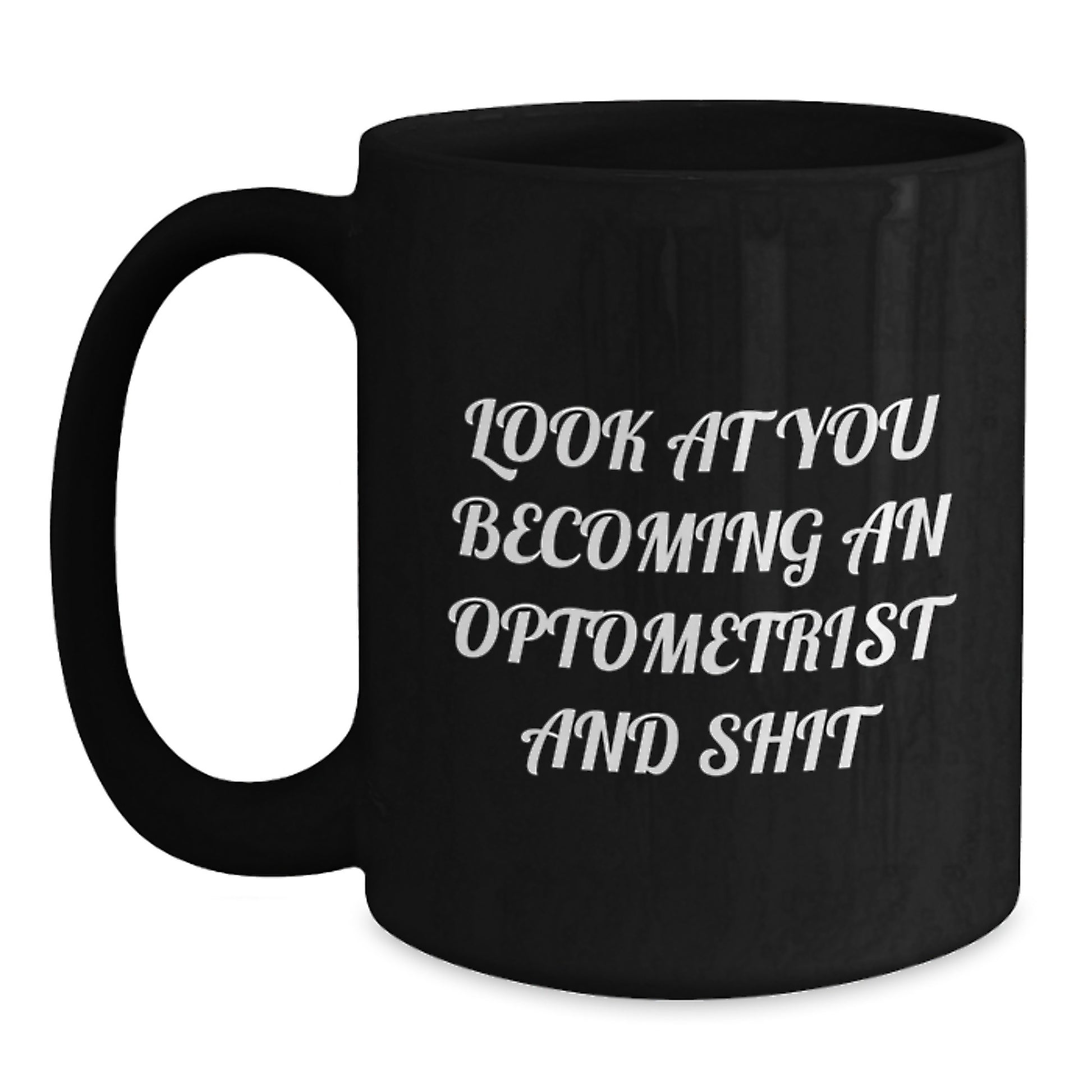 Funny Optometrist Gifts from Friends Mother's Day Unique Black Coffee Mugs with Look At You Becoming An Optometrist And Shit Quote for Optometrist Women - Main