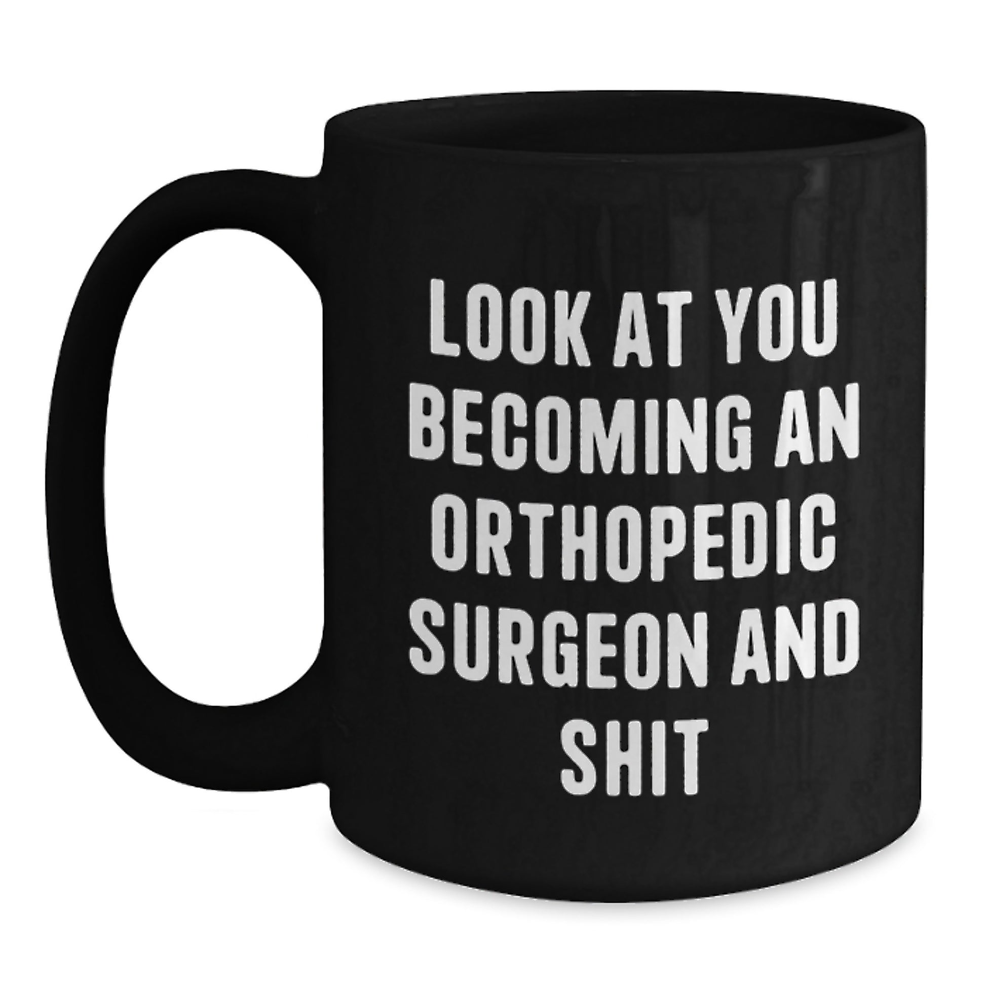 Gifts from Friends and Family for the Orthopedic Surgeon, Humorous Coffee Mug for Mom's Unique Gifts on Mother's Day, Black Ceramic Mug with 11oz or 15oz Capacity - Main