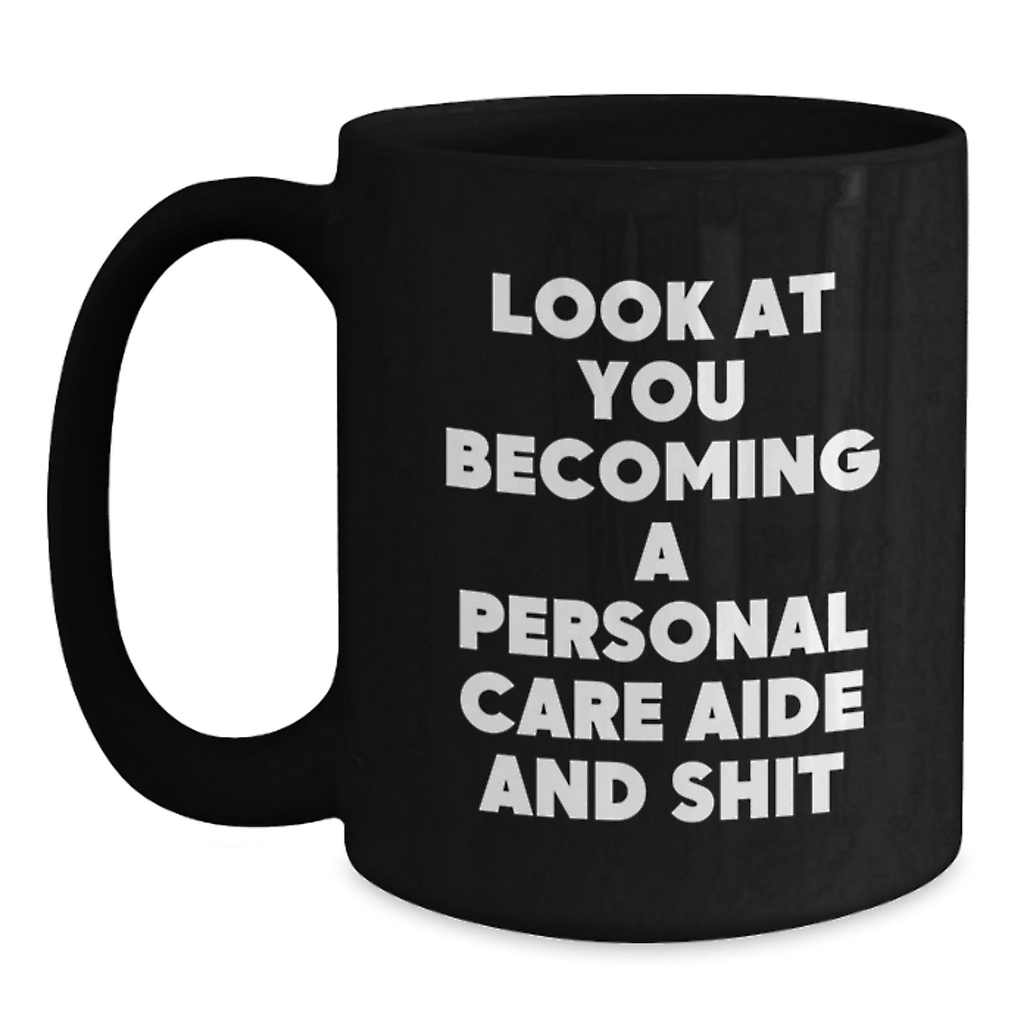 Funny Personal Care Aide Gifts for Graduation, Look At You Becoming A Personal Care Aide And Shit Black Coffee Mug Gifts from Friends and Family - Main