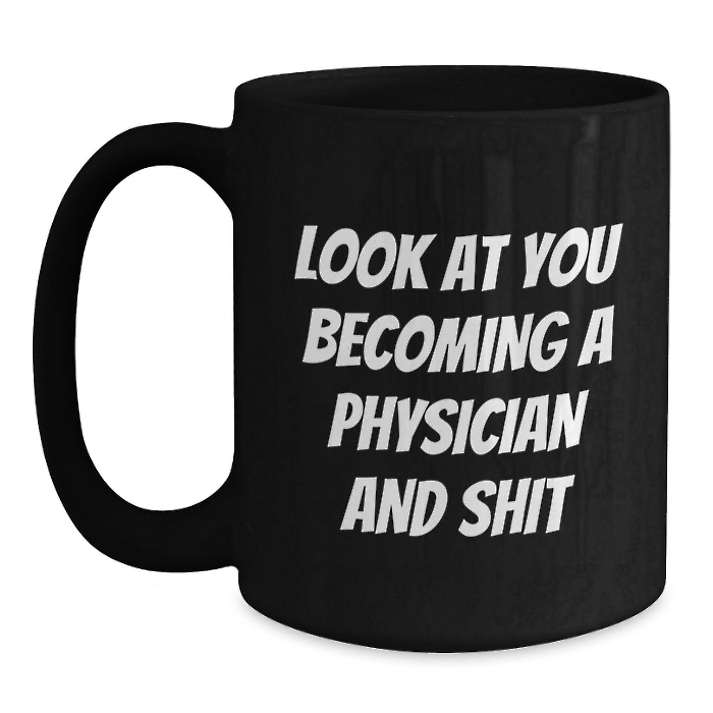 Funny Physician Gifts, Black Coffee Mugs for Graduation, 'Look At You Becoming A Physician And Shit' - Gifts from Friends to Physician - Main